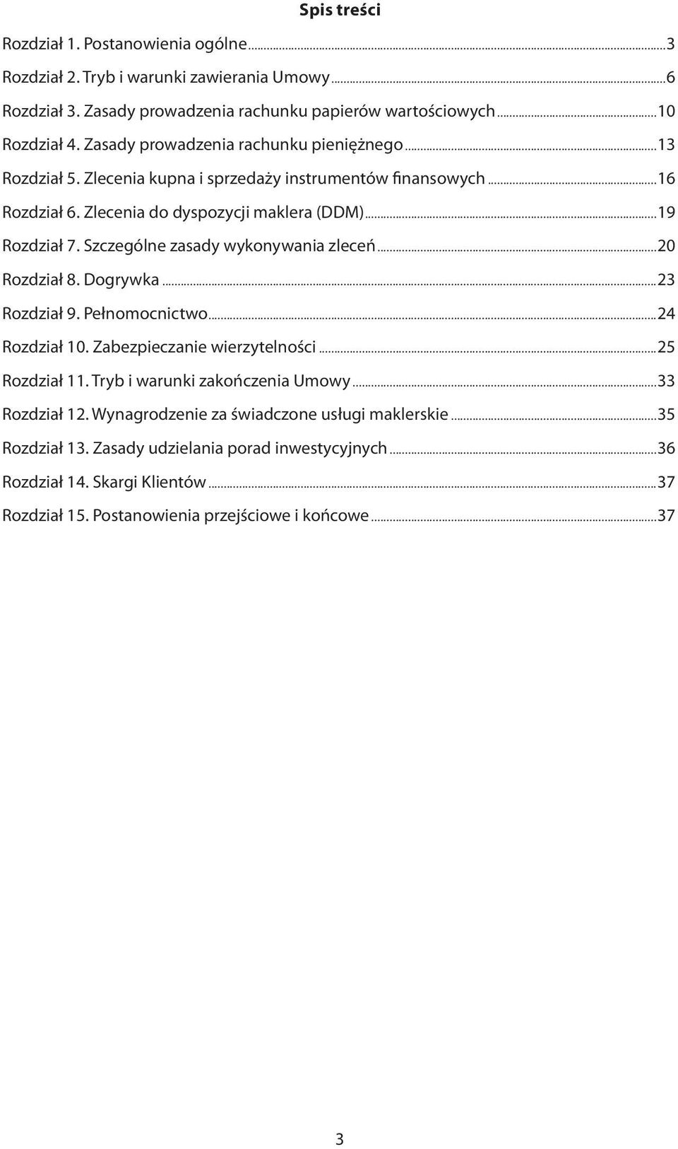 Szczególne zasady wykonywania zleceń...20 Rozdział 8. Dogrywka...23 Rozdział 9. Pełnomocnictwo...24 Rozdział 10. Zabezpieczanie wierzytelności...25 Rozdział 11.