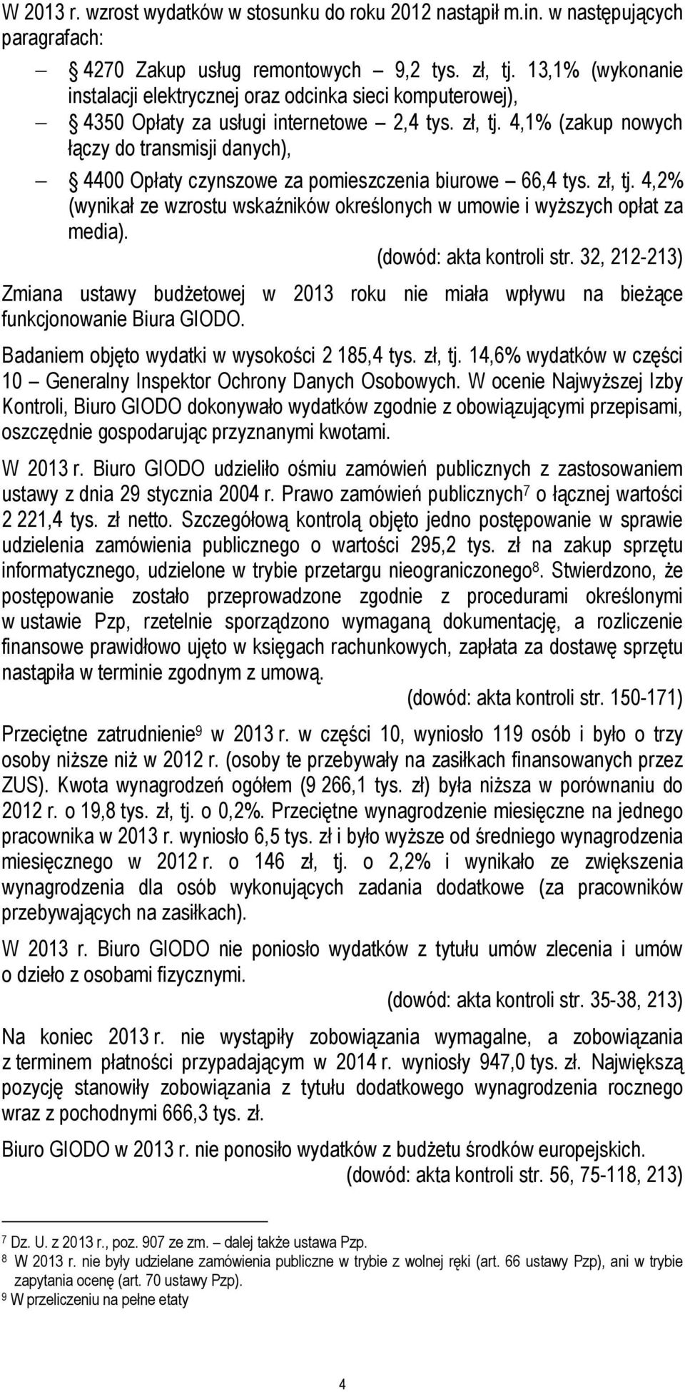 4,1% (zakup nowych łączy do transmisji danych), 4400 Opłaty czynszowe za pomieszczenia biurowe 66,4 tys. zł, tj. 4,2% (wynikał ze wzrostu wskaźników określonych w umowie i wyższych opłat za media).