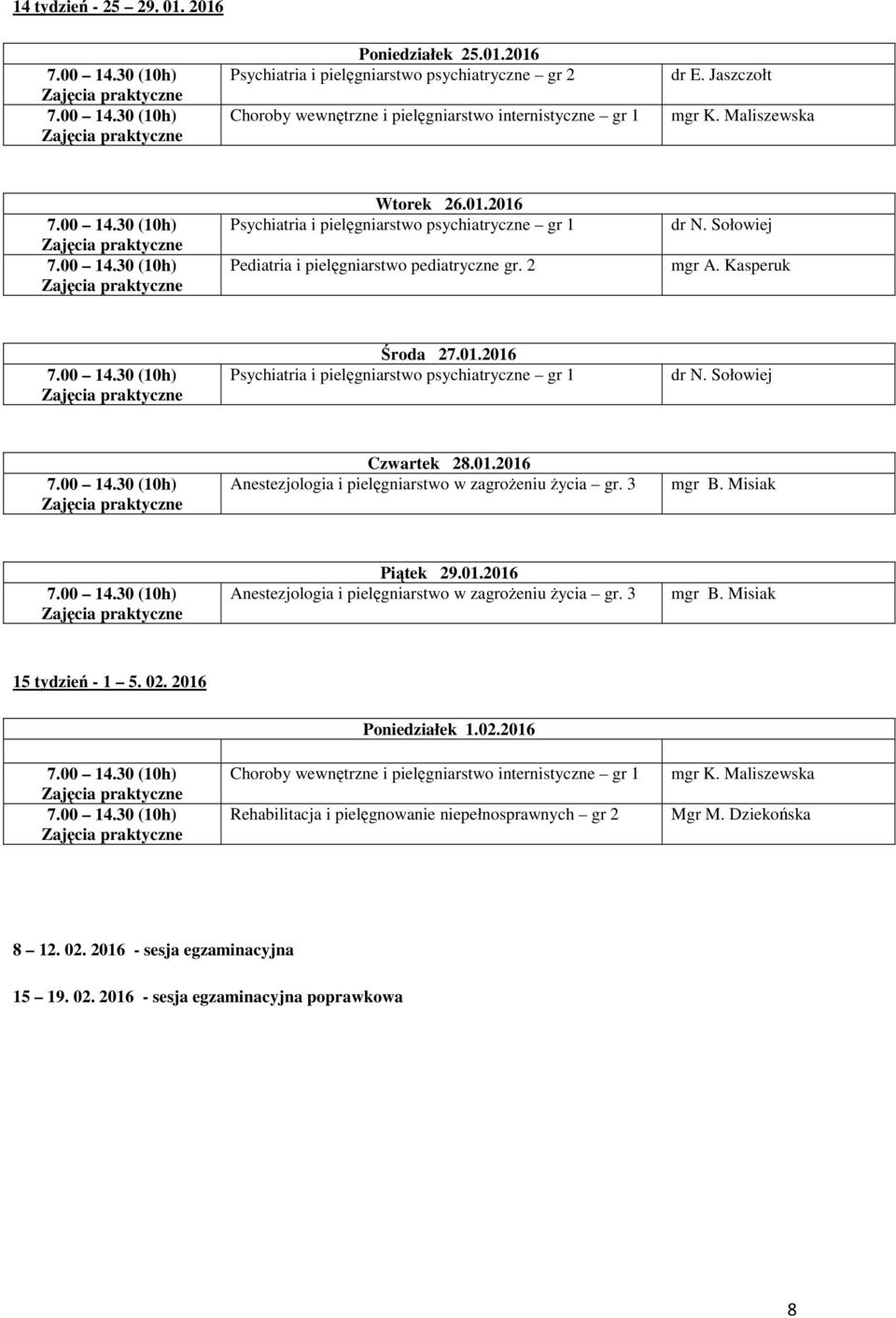 02. 2016 Poniedziałek 1.02.2016 Choroby wewnętrzne i pielęgniarstwo internistyczne gr 1 mgr K. Maliszewska 8 12. 02.