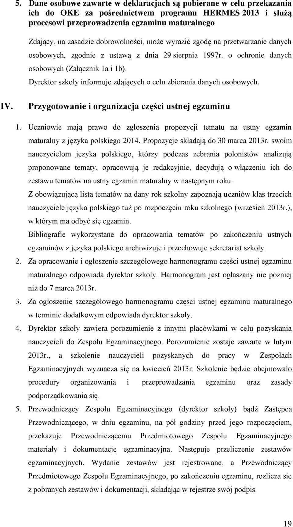 Dyrektor szkoły informuje zdających o celu zbierania danych osobowych. IV. Przygotowanie i organizacja części ustnej egzaminu 1.