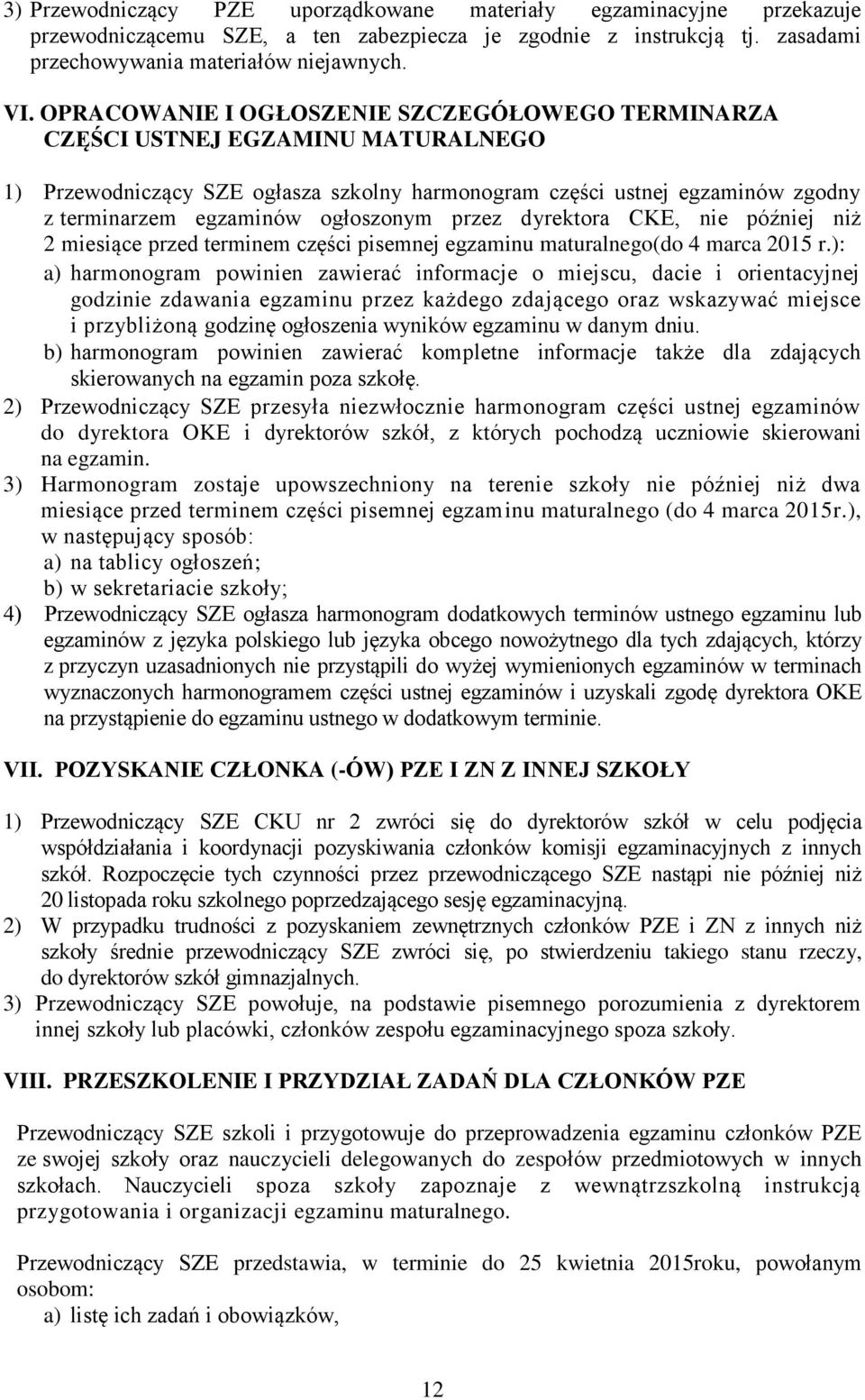 ogłoszonym przez dyrektora CKE, nie później niż 2 miesiące przed terminem części pisemnej egzaminu maturalnego(do 4 marca 2015 r.