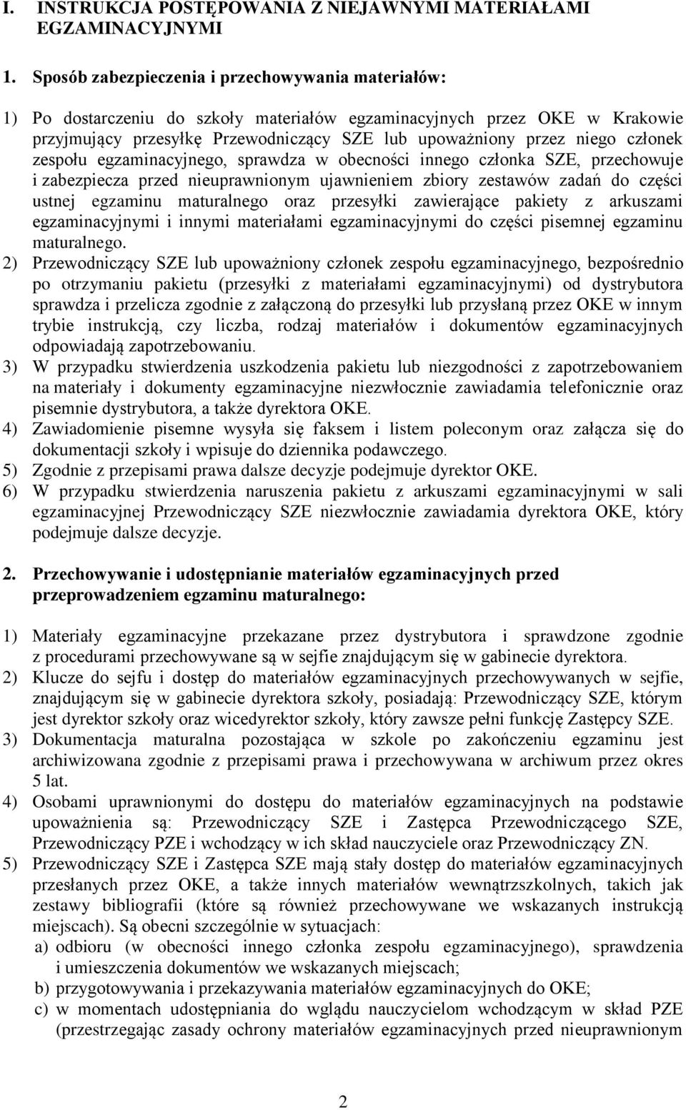 członek zespołu egzaminacyjnego, sprawdza w obecności innego członka SZE, przechowuje i zabezpiecza przed nieuprawnionym ujawnieniem zbiory zestawów zadań do części ustnej egzaminu maturalnego oraz