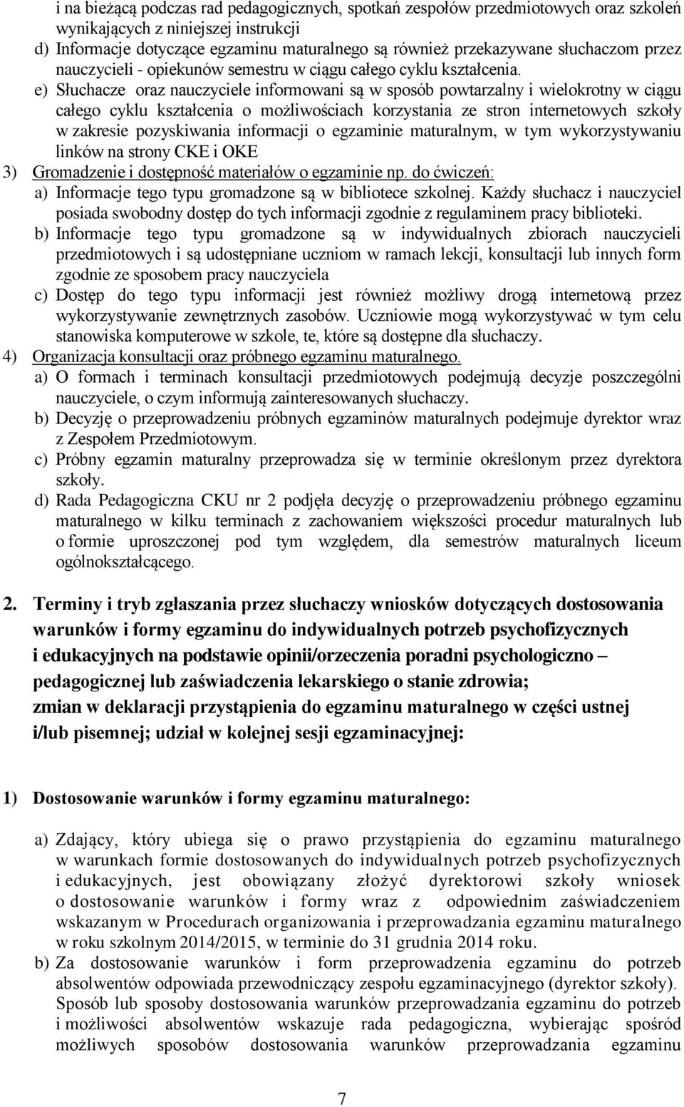 e) Słuchacze oraz nauczyciele informowani są w sposób powtarzalny i wielokrotny w ciągu całego cyklu kształcenia o możliwościach korzystania ze stron internetowych szkoły w zakresie pozyskiwania