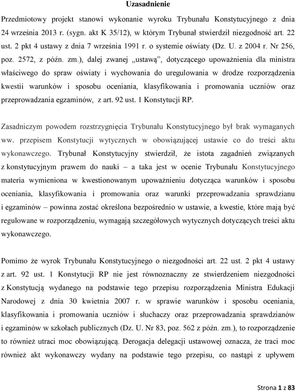 ), dalej zwanej ustawą, dotyczącego upoważnienia dla ministra właściwego do spraw oświaty i wychowania do uregulowania w drodze rozporządzenia kwestii warunków i sposobu oceniania, klasyfikowania i