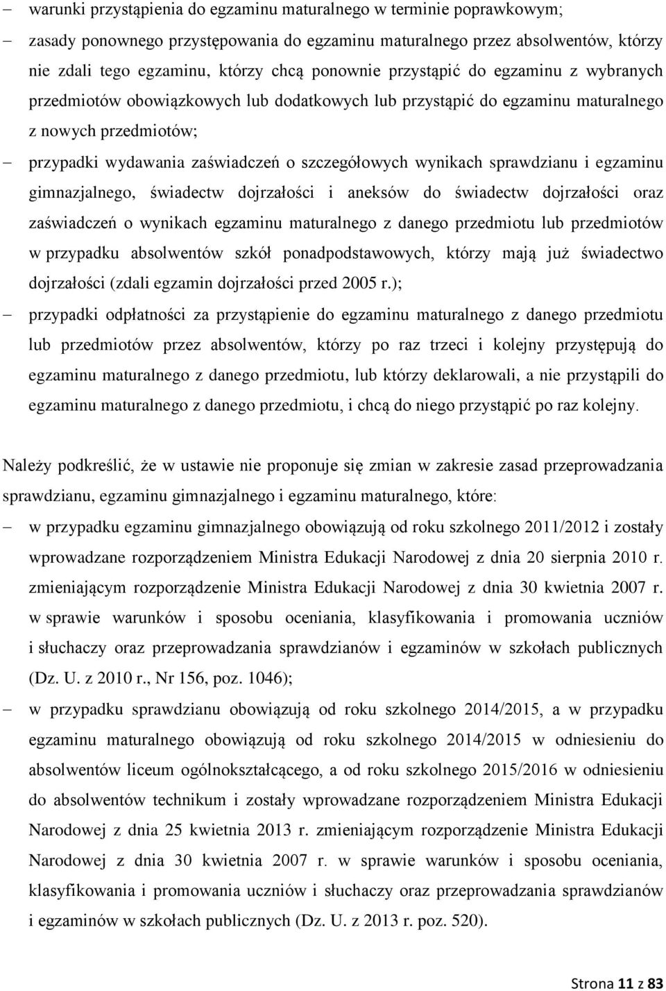 sprawdzianu i egzaminu gimnazjalnego, świadectw dojrzałości i aneksów do świadectw dojrzałości oraz zaświadczeń o wynikach egzaminu maturalnego z danego przedmiotu lub przedmiotów w przypadku