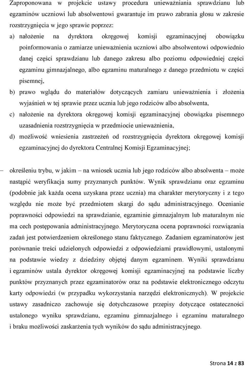 poziomu odpowiedniej części egzaminu gimnazjalnego, albo egzaminu maturalnego z danego przedmiotu w części pisemnej, b) prawo wglądu do materiałów dotyczących zamiaru unieważnienia i złożenia
