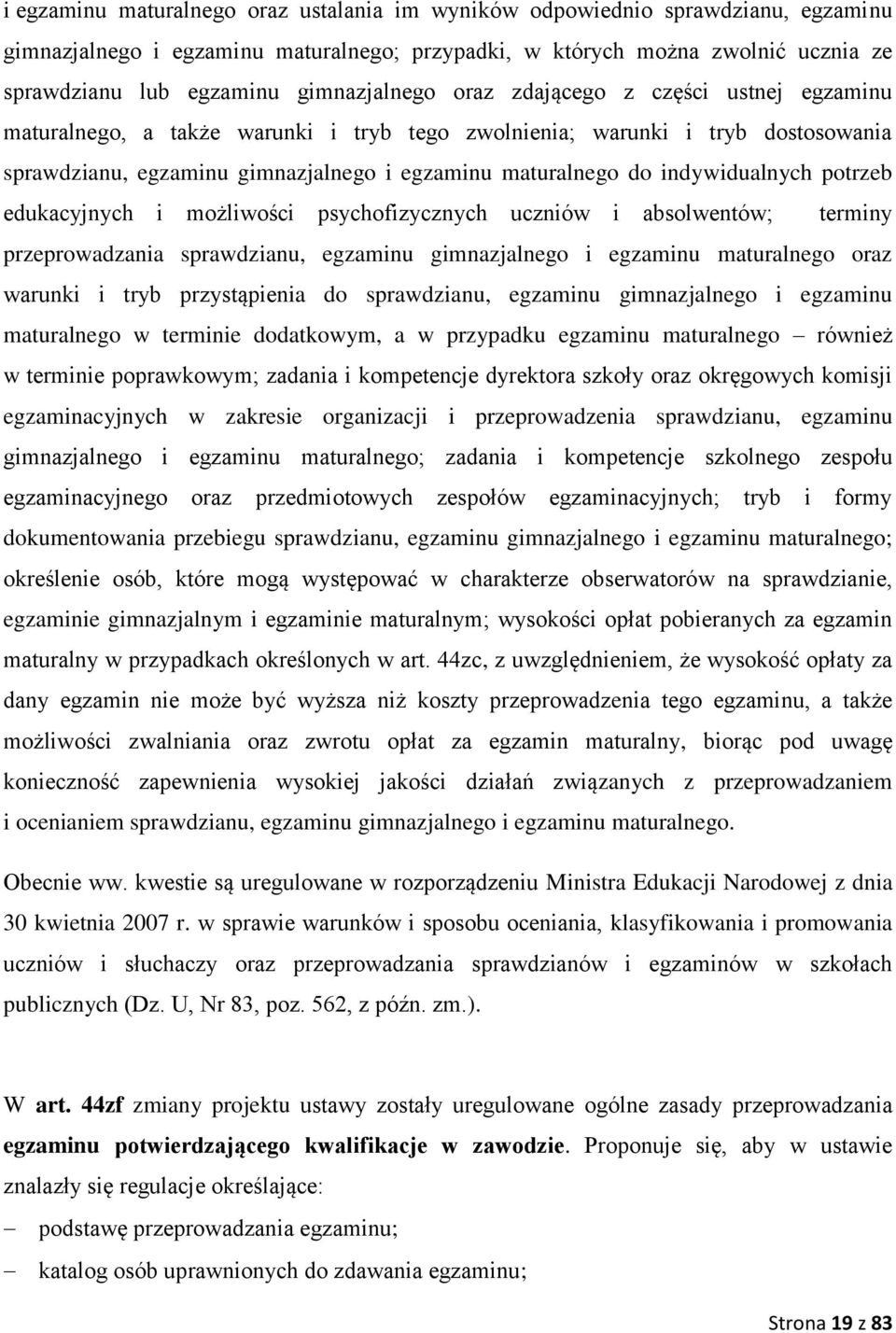 indywidualnych potrzeb edukacyjnych i możliwości psychofizycznych uczniów i absolwentów; terminy przeprowadzania sprawdzianu, egzaminu gimnazjalnego i egzaminu maturalnego oraz warunki i tryb