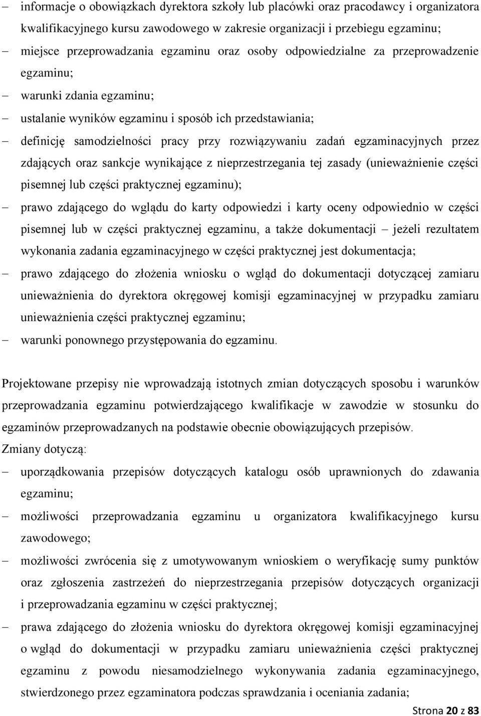 egzaminacyjnych przez zdających oraz sankcje wynikające z nieprzestrzegania tej zasady (unieważnienie części pisemnej lub części praktycznej egzaminu); prawo zdającego do wglądu do karty odpowiedzi i