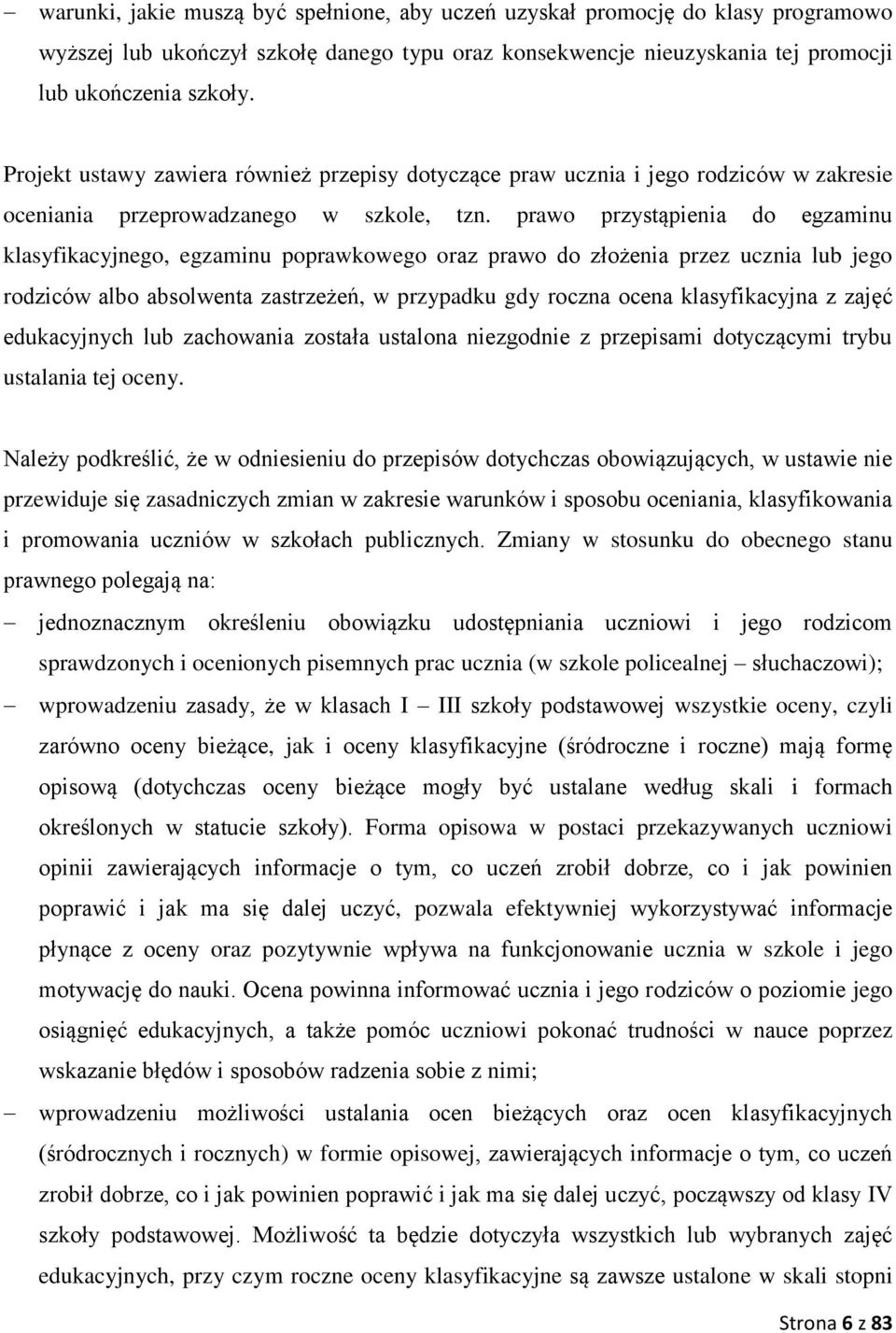 prawo przystąpienia do egzaminu klasyfikacyjnego, egzaminu poprawkowego oraz prawo do złożenia przez ucznia lub jego rodziców albo absolwenta zastrzeżeń, w przypadku gdy roczna ocena klasyfikacyjna z