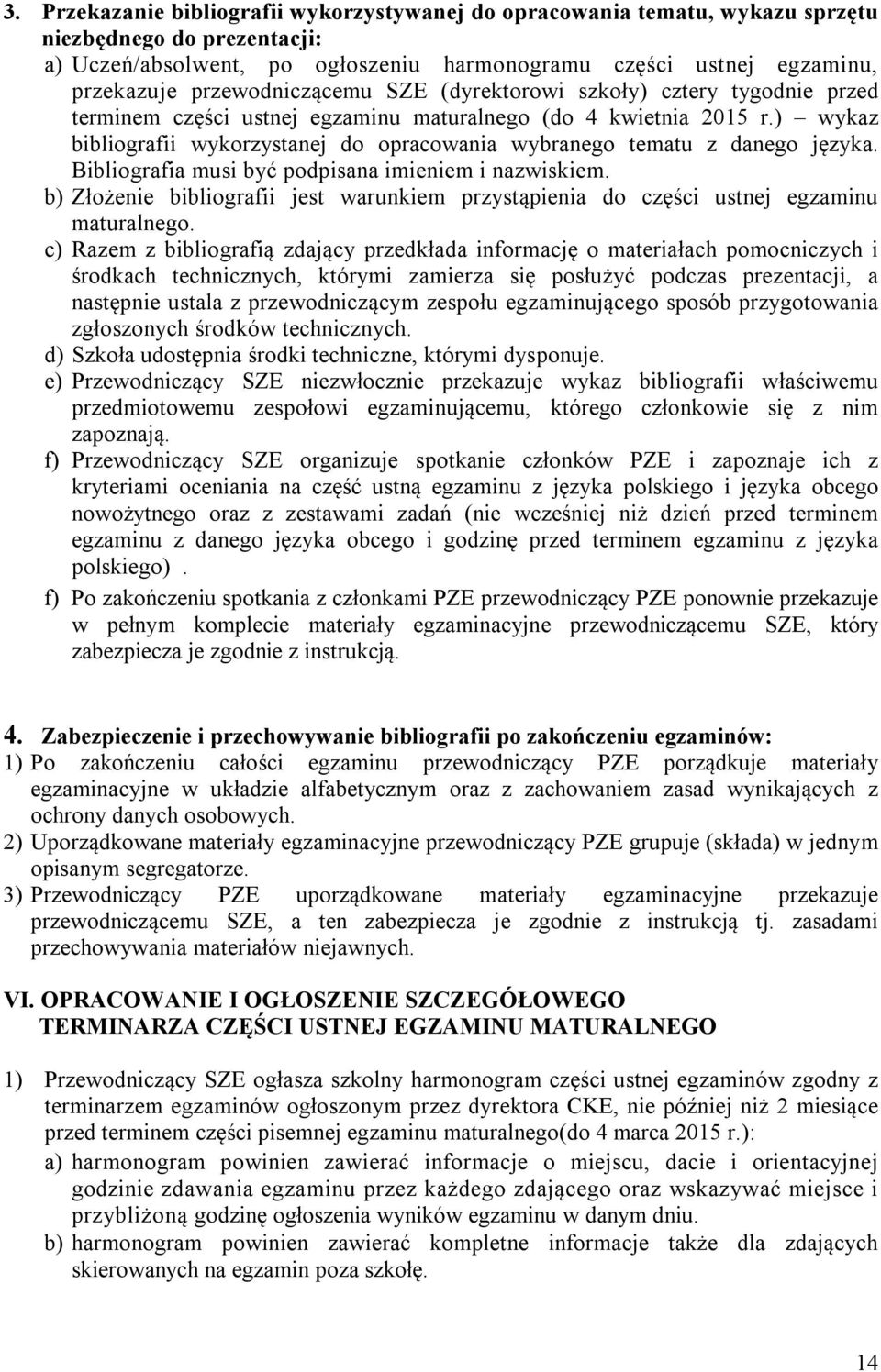 ) wykaz bibliografii wykorzystanej do opracowania wybranego tematu z danego języka. Bibliografia musi być podpisana imieniem i nazwiskiem.