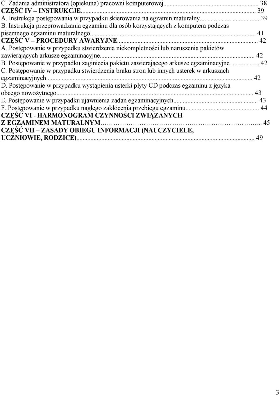 Postępowanie w przypadku stwierdzenia niekompletności lub naruszenia pakietów zawierających arkusze egzaminacyjne... 42 B.