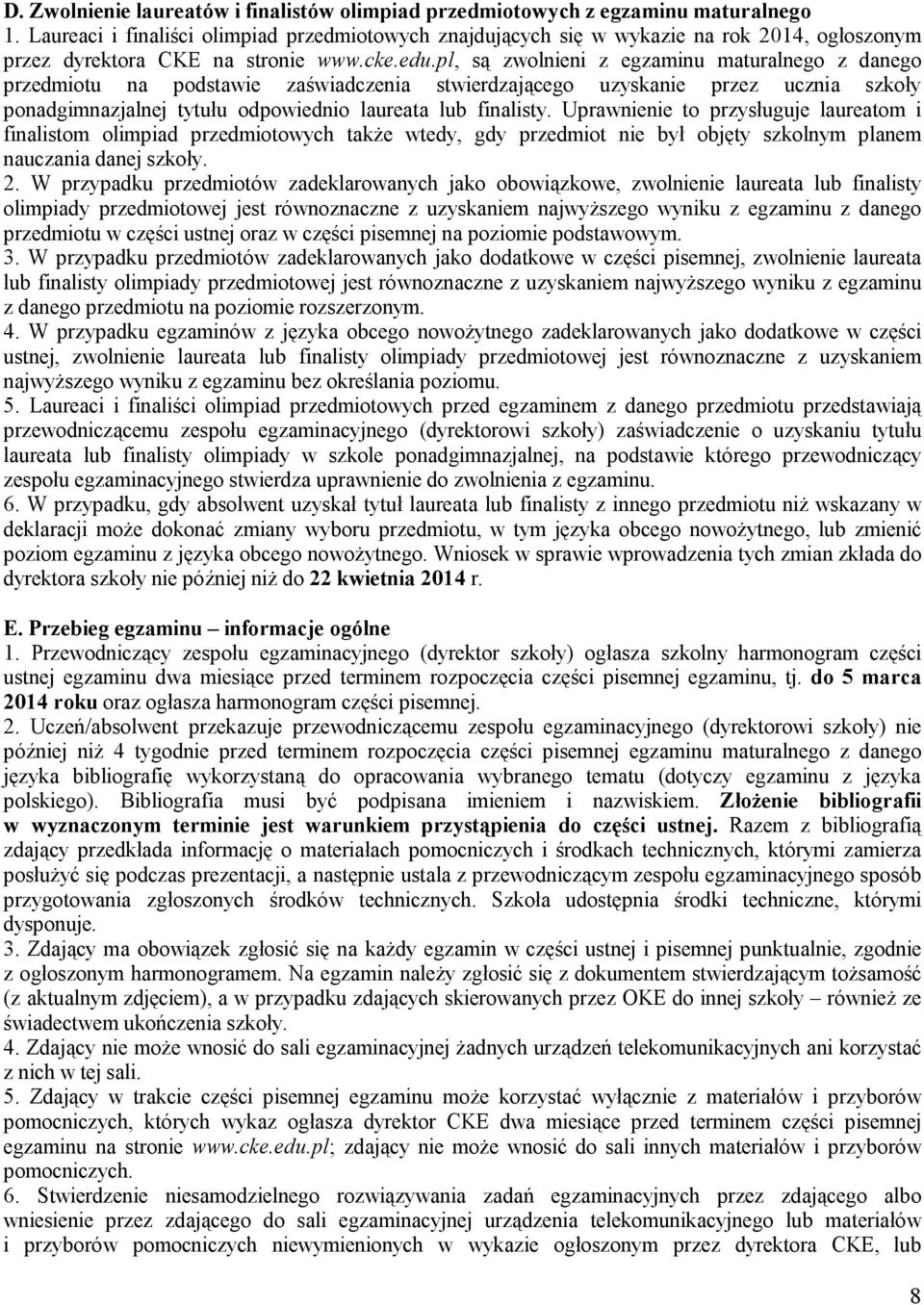 pl, są zwolnieni z egzaminu maturalnego z danego przedmiotu na podstawie zaświadczenia stwierdzającego uzyskanie przez ucznia szkoły ponadgimnazjalnej tytułu odpowiednio laureata lub finalisty.