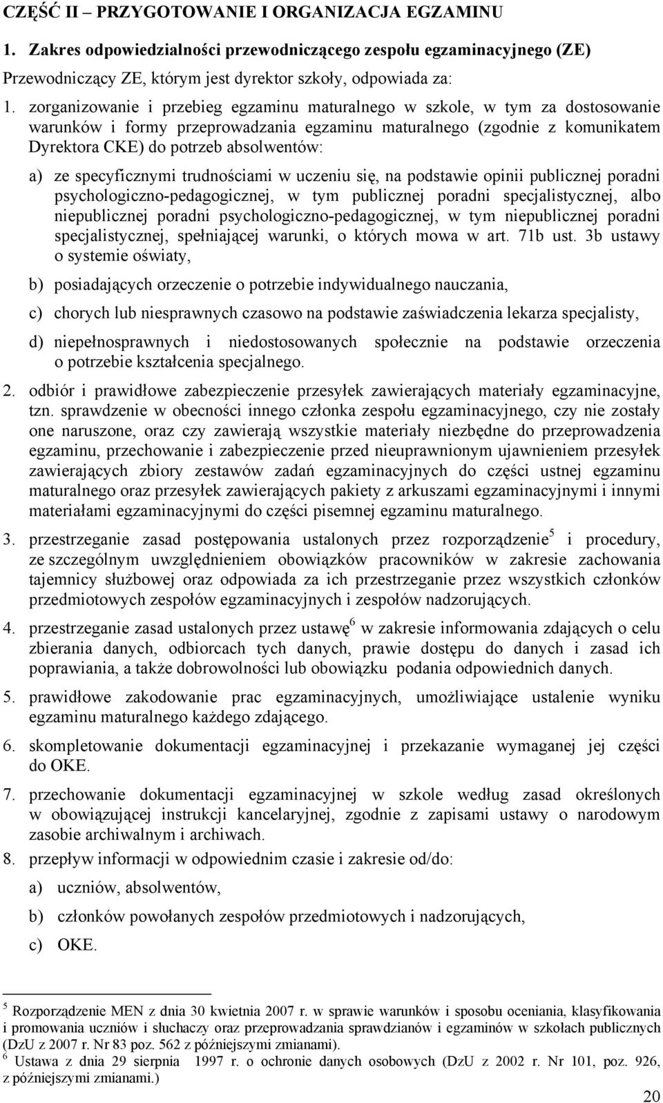 ze specyficznymi trudnościami w uczeniu się, na podstawie opinii publicznej poradni psychologiczno-pedagogicznej, w tym publicznej poradni specjalistycznej, albo niepublicznej poradni