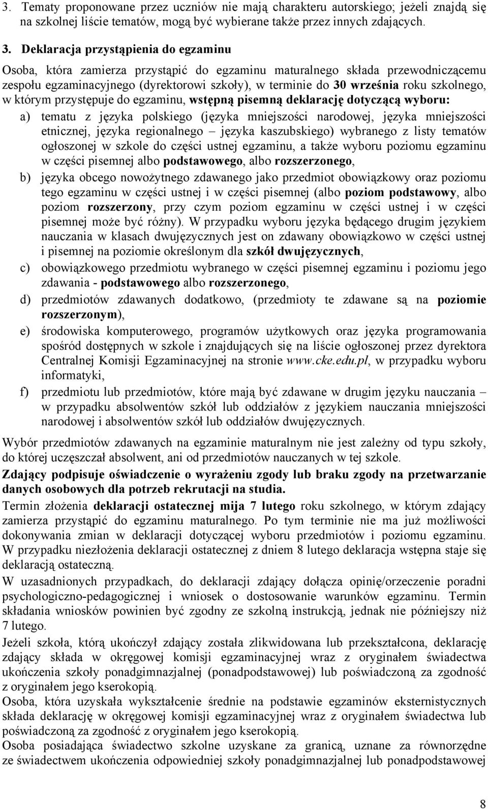 szkolnego, w którym przystępuje do egzaminu, wstępną pisemną deklarację dotyczącą wyboru: a) tematu z języka polskiego (języka mniejszości narodowej, języka mniejszości etnicznej, języka regionalnego