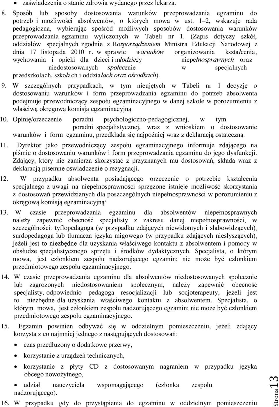 (Zapis dotyczy szkół, oddziałów specjalnych zgodnie z Rozporządzeniem Ministra Edukacji Narodowej z dnia 17 listopada 2010 r.