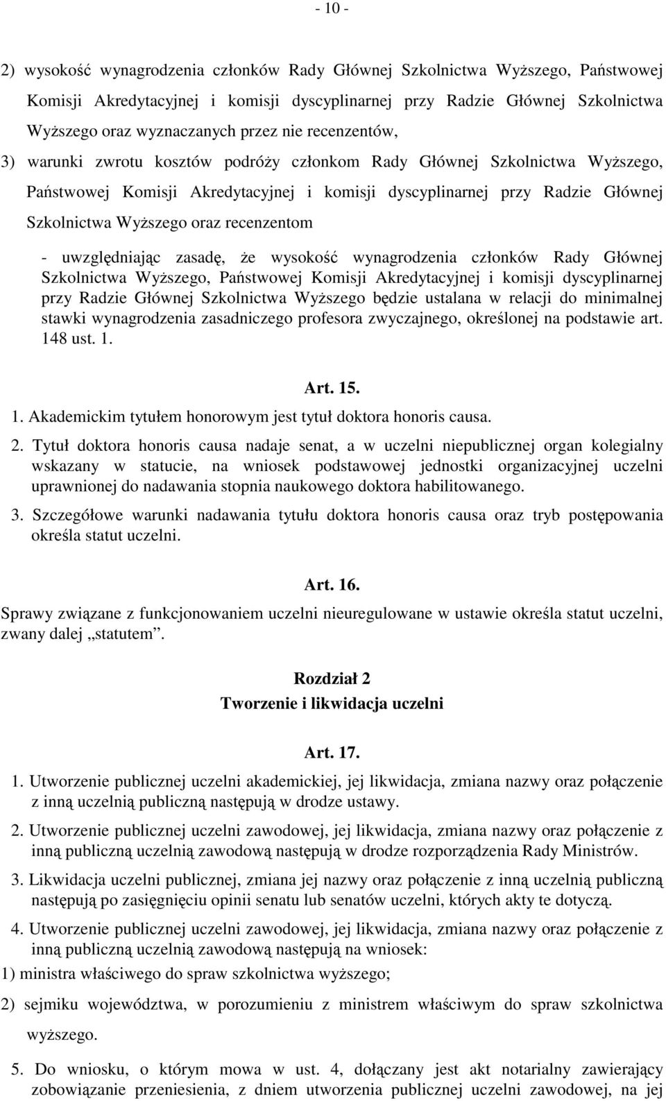 recenzentom - uwzględniając zasadę, że wysokość wynagrodzenia członków Rady Głównej Szkolnictwa Wyższego, Państwowej Komisji Akredytacyjnej i komisji dyscyplinarnej przy Radzie Głównej Szkolnictwa