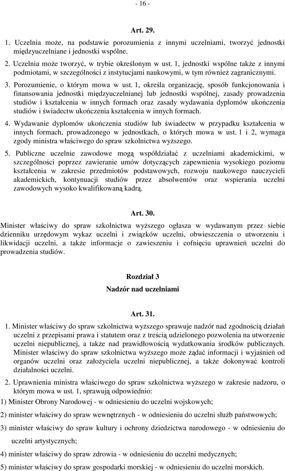 1, określa organizację, sposób funkcjonowania i finansowania jednostki międzyuczelnianej lub jednostki wspólnej, zasady prowadzenia studiów i kształcenia w innych formach oraz zasady wydawania