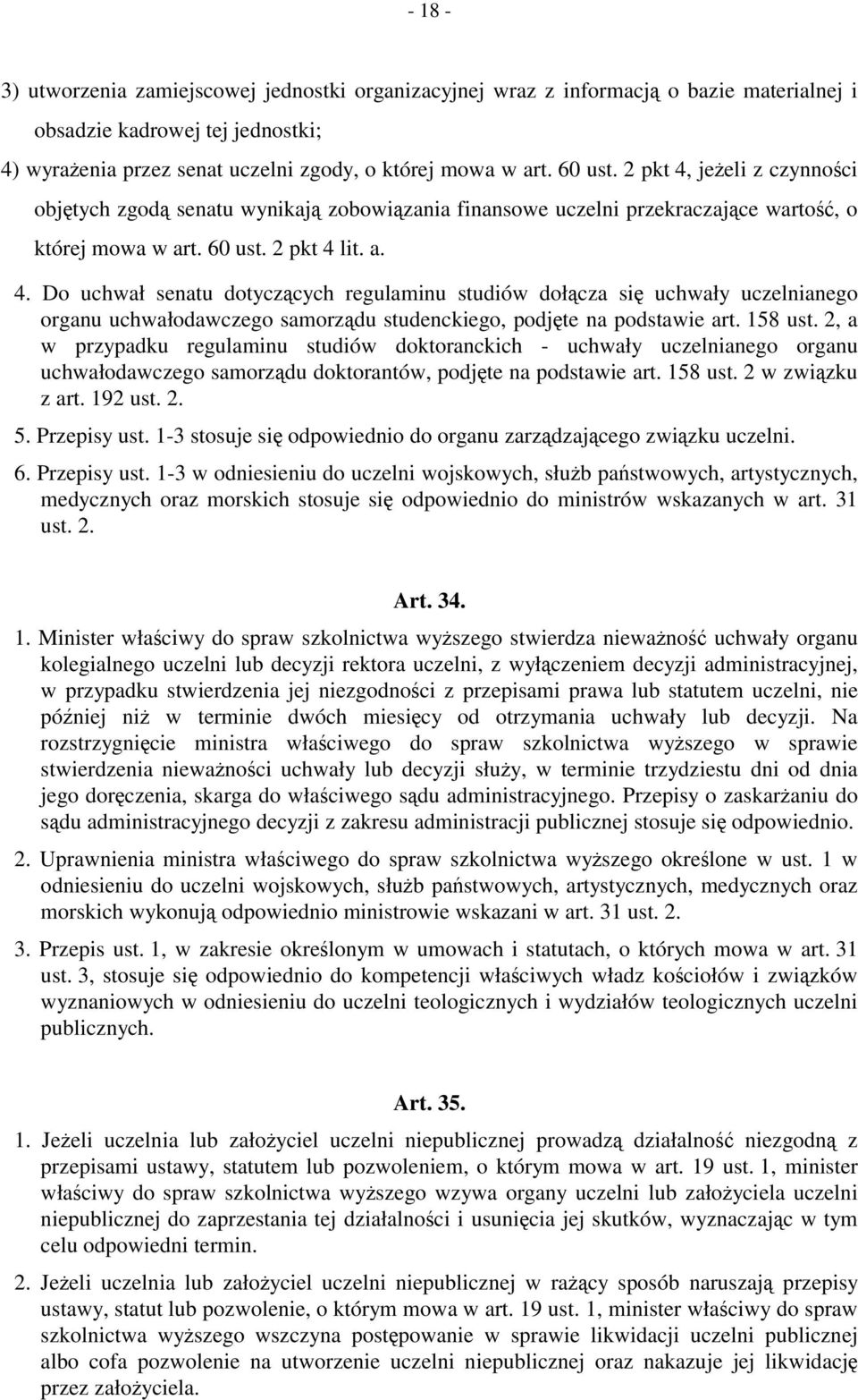 158 ust. 2, a w przypadku regulaminu studiów doktoranckich - uchwały uczelnianego organu uchwałodawczego samorządu doktorantów, podjęte na podstawie art. 158 ust. 2 w związku z art. 192 ust. 2. 5.