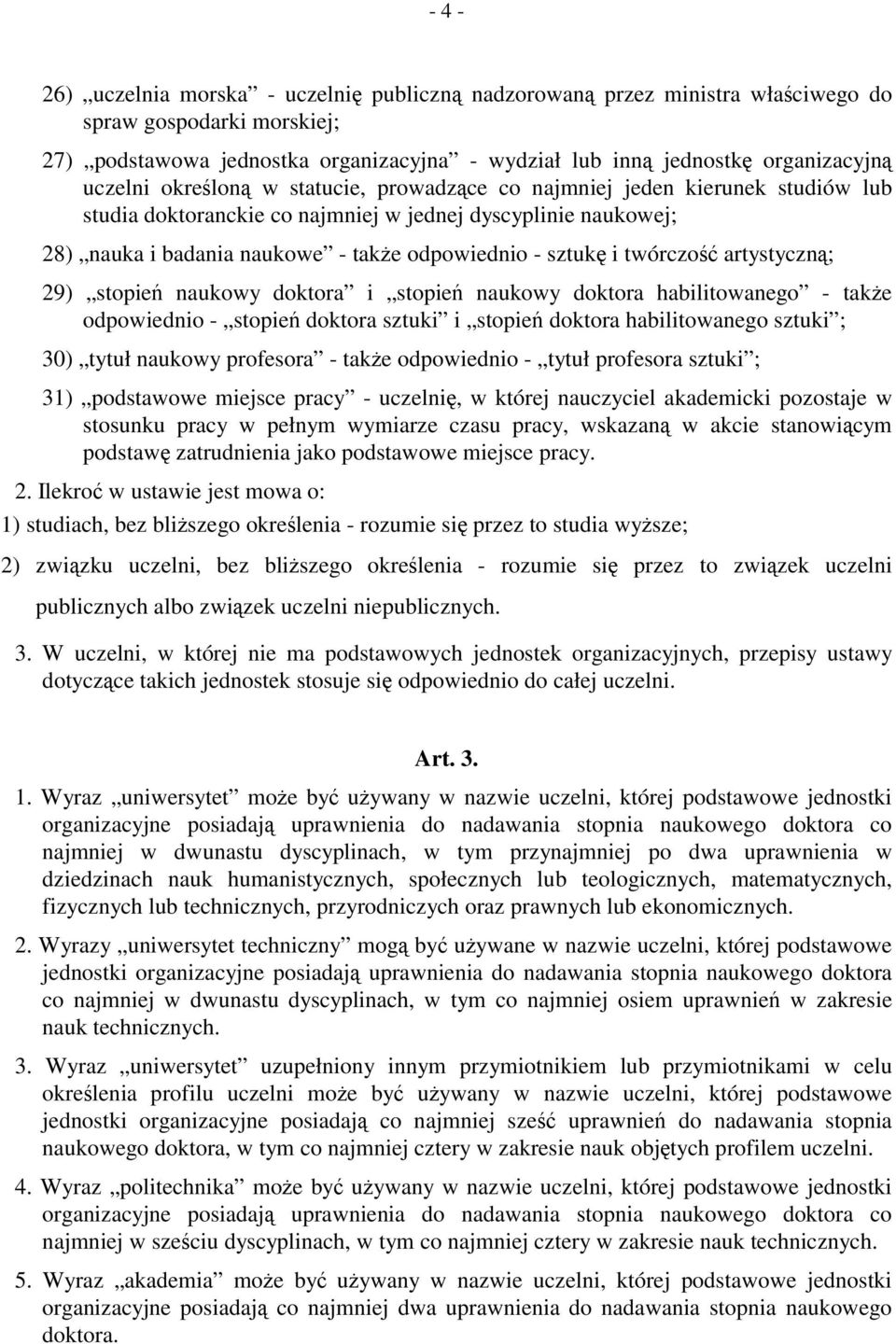 i twórczość artystyczną; 29) stopień naukowy doktora i stopień naukowy doktora habilitowanego - także odpowiednio - stopień doktora sztuki i stopień doktora habilitowanego sztuki ; 30) tytuł naukowy