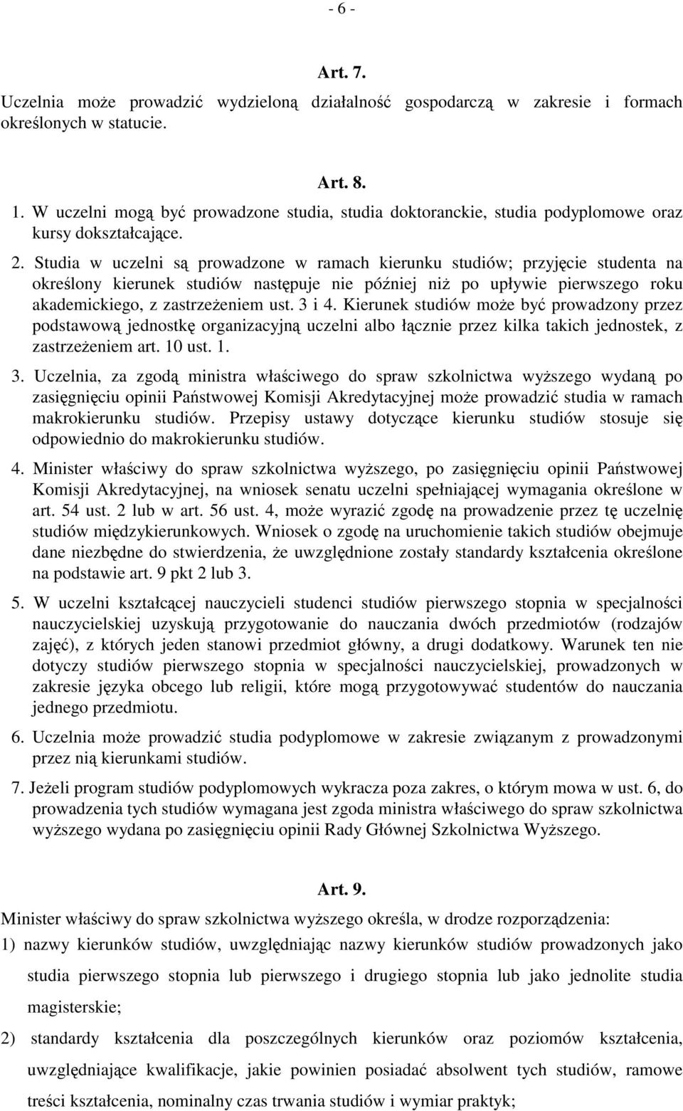 Studia w uczelni są prowadzone w ramach kierunku studiów; przyjęcie studenta na określony kierunek studiów następuje nie później niż po upływie pierwszego roku akademickiego, z zastrzeżeniem ust.