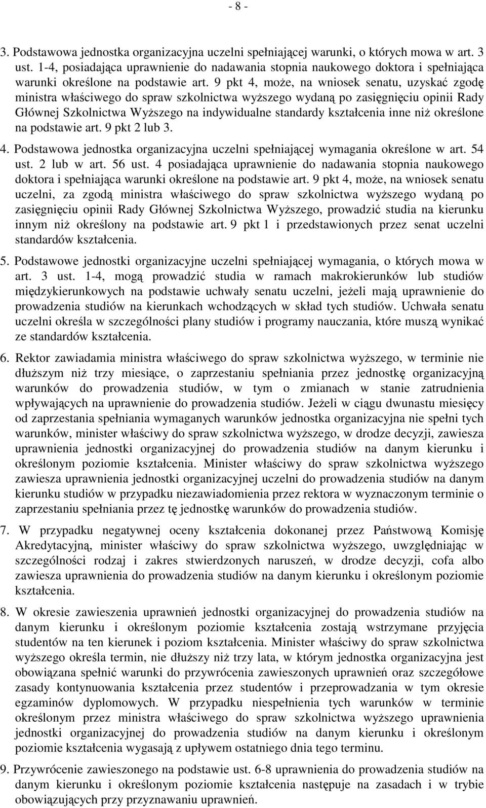 9 pkt 4, może, na wniosek senatu, uzyskać zgodę ministra właściwego do spraw szkolnictwa wyższego wydaną po zasięgnięciu opinii Rady Głównej Szkolnictwa Wyższego na indywidualne standardy kształcenia