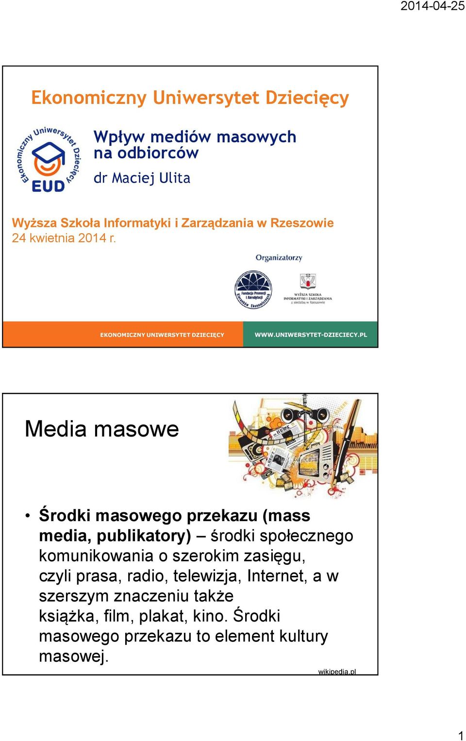 PL Media masowe Środki masowego przekazu (mass media, publikatory) środki społecznego komunikowania o szerokim zasięgu, czyli