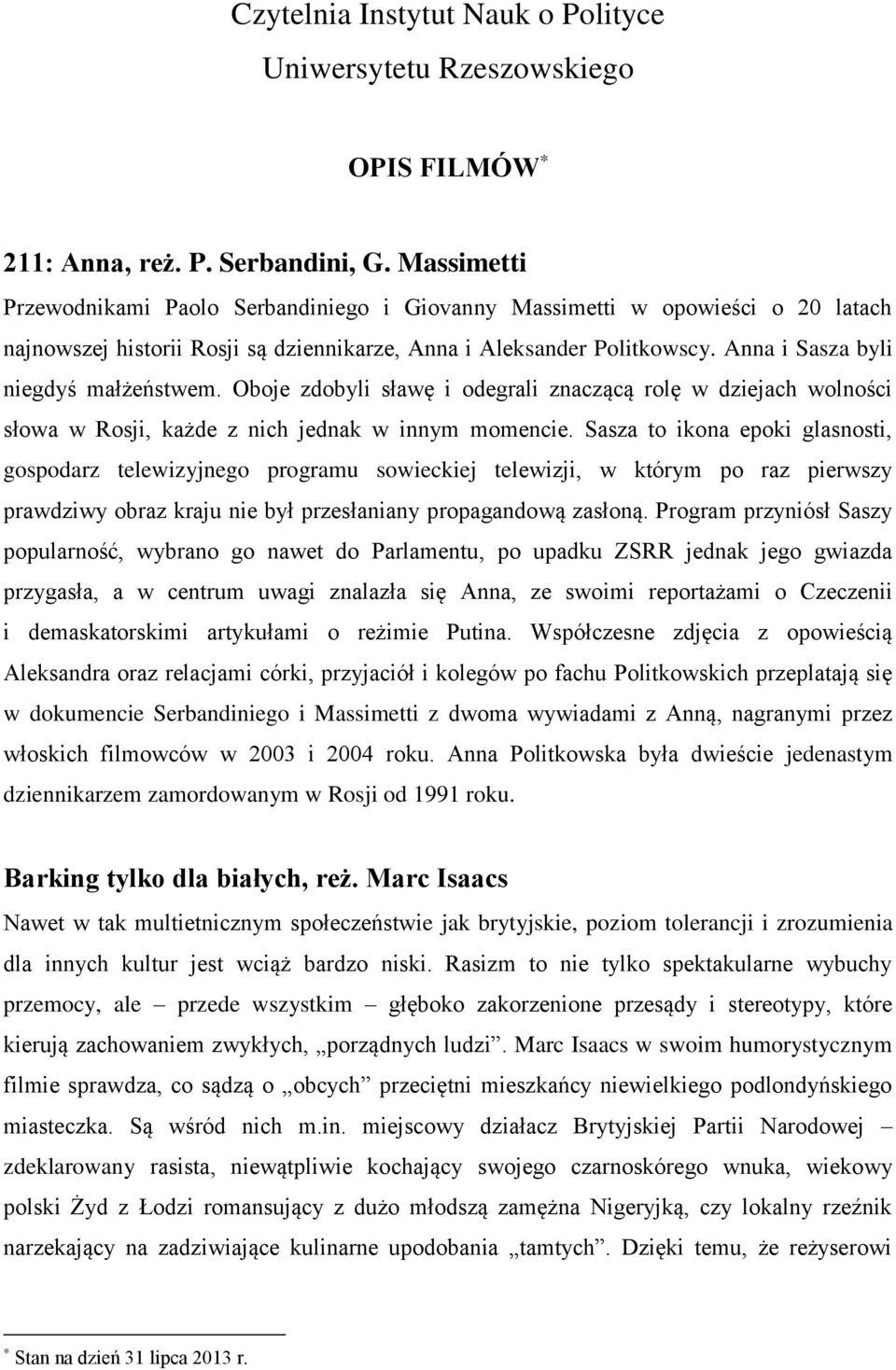 Anna i Sasza byli niegdyś małżeństwem. Oboje zdobyli sławę i odegrali znaczącą rolę w dziejach wolności słowa w Rosji, każde z nich jednak w innym momencie.