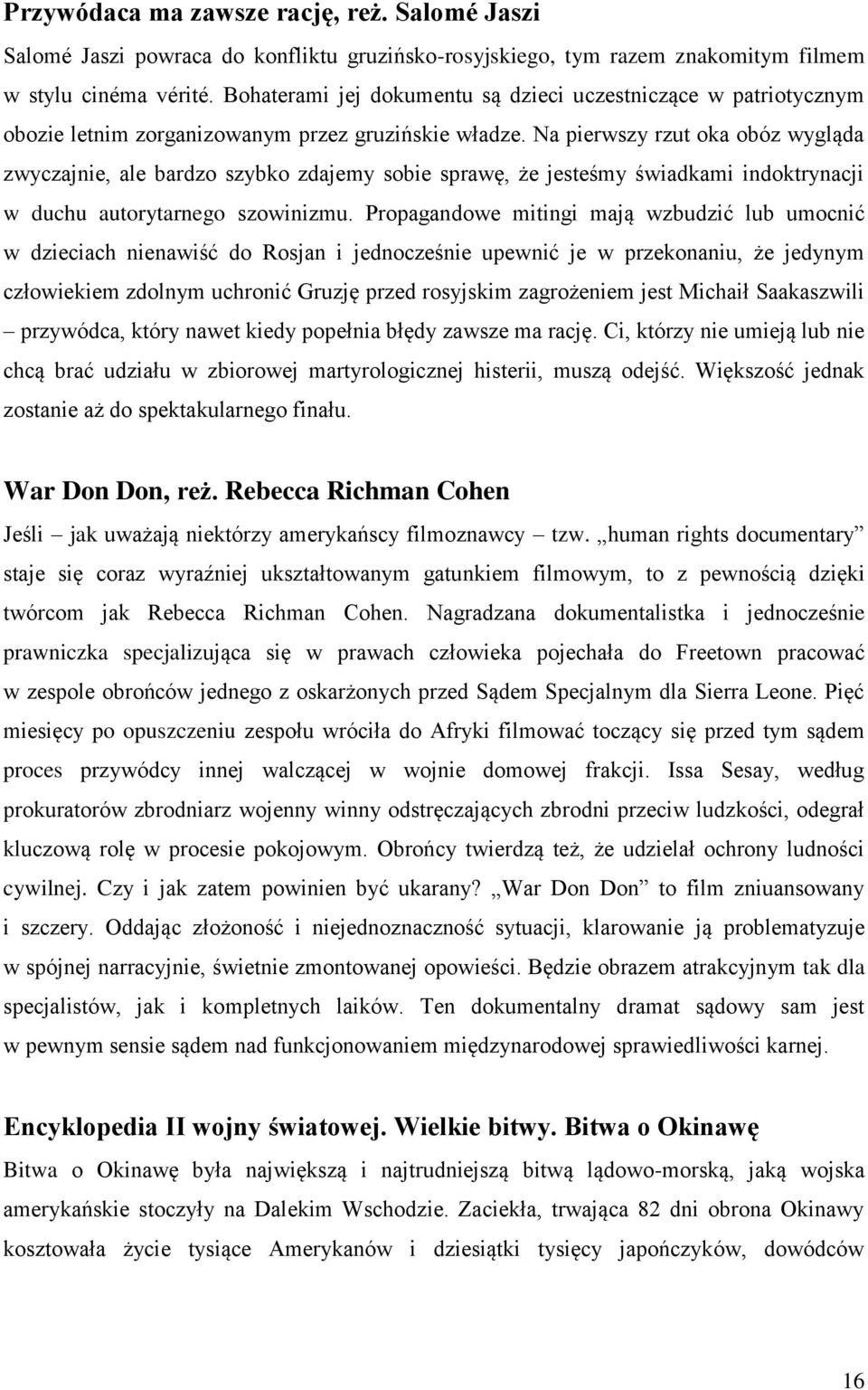 Na pierwszy rzut oka obóz wygląda zwyczajnie, ale bardzo szybko zdajemy sobie sprawę, że jesteśmy świadkami indoktrynacji w duchu autorytarnego szowinizmu.