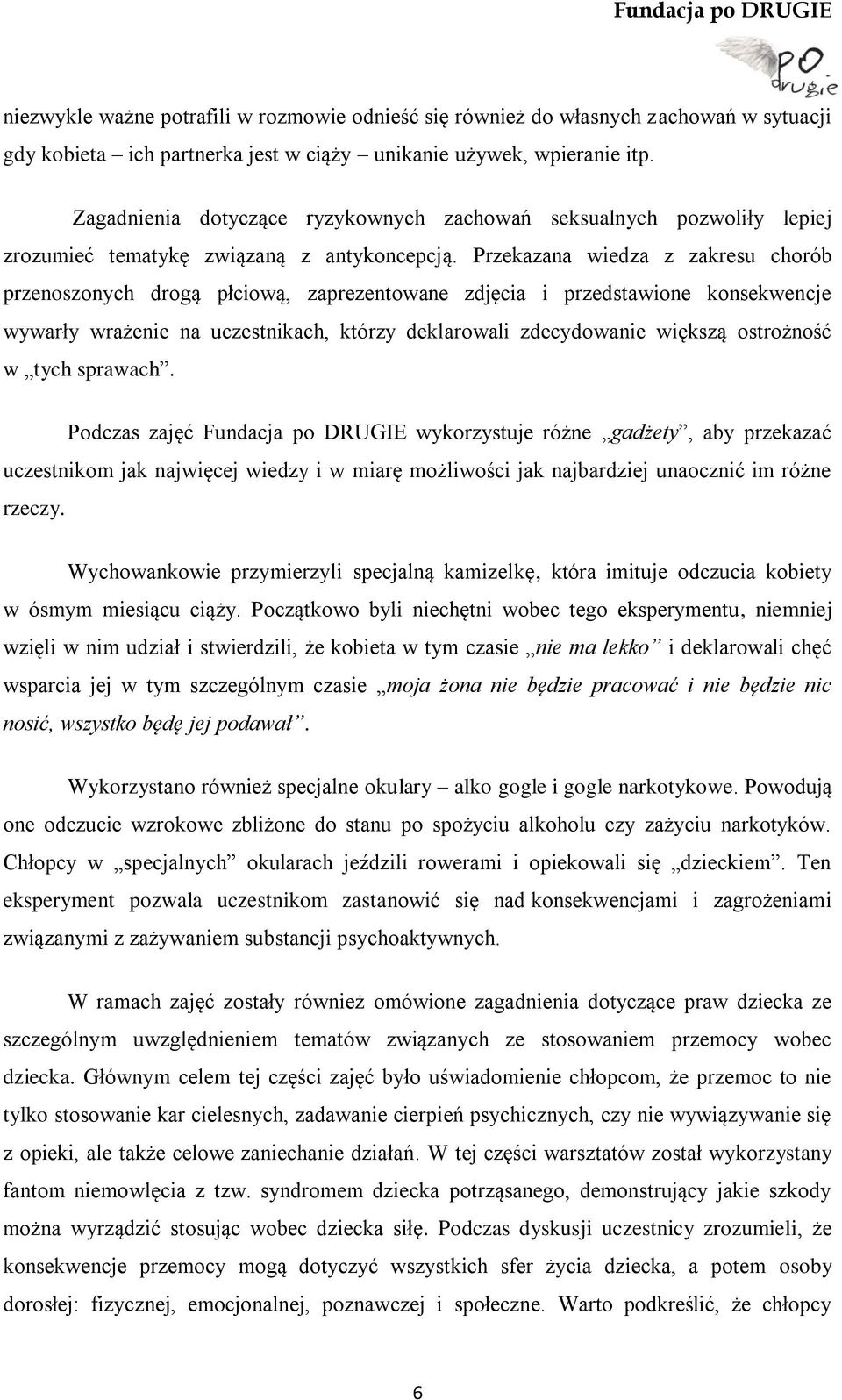 Przekazana wiedza z zakresu chorób przenoszonych drogą płciową, zaprezentowane zdjęcia i przedstawione konsekwencje wywarły wrażenie na uczestnikach, którzy deklarowali zdecydowanie większą