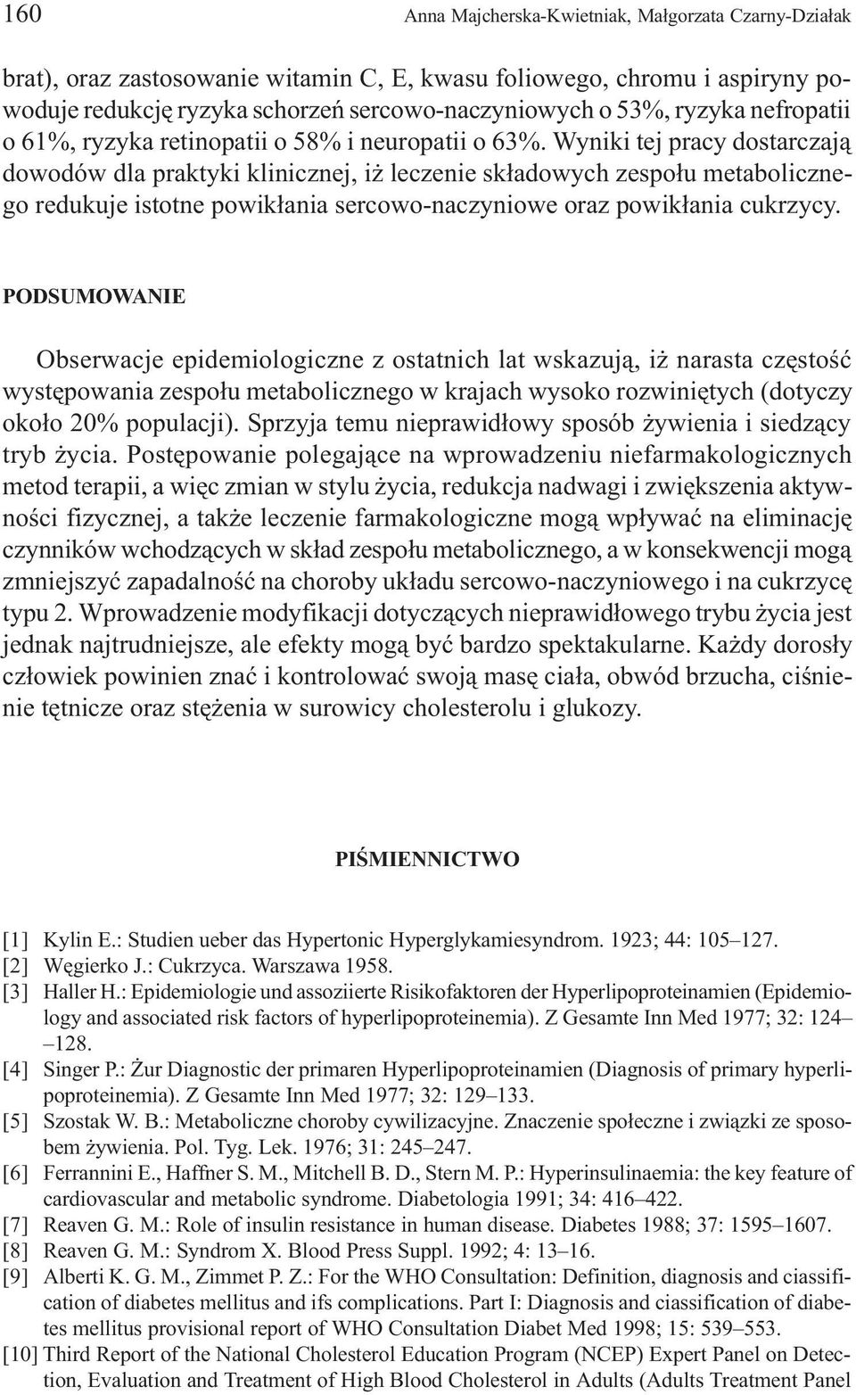 Wyniki tej pracy dostarczaj¹ dowodów dla praktyki klinicznej, i leczenie sk³adowych zespo³u metabolicznego redukuje istotne powik³ania sercowo-naczyniowe oraz powik³ania cukrzycy.