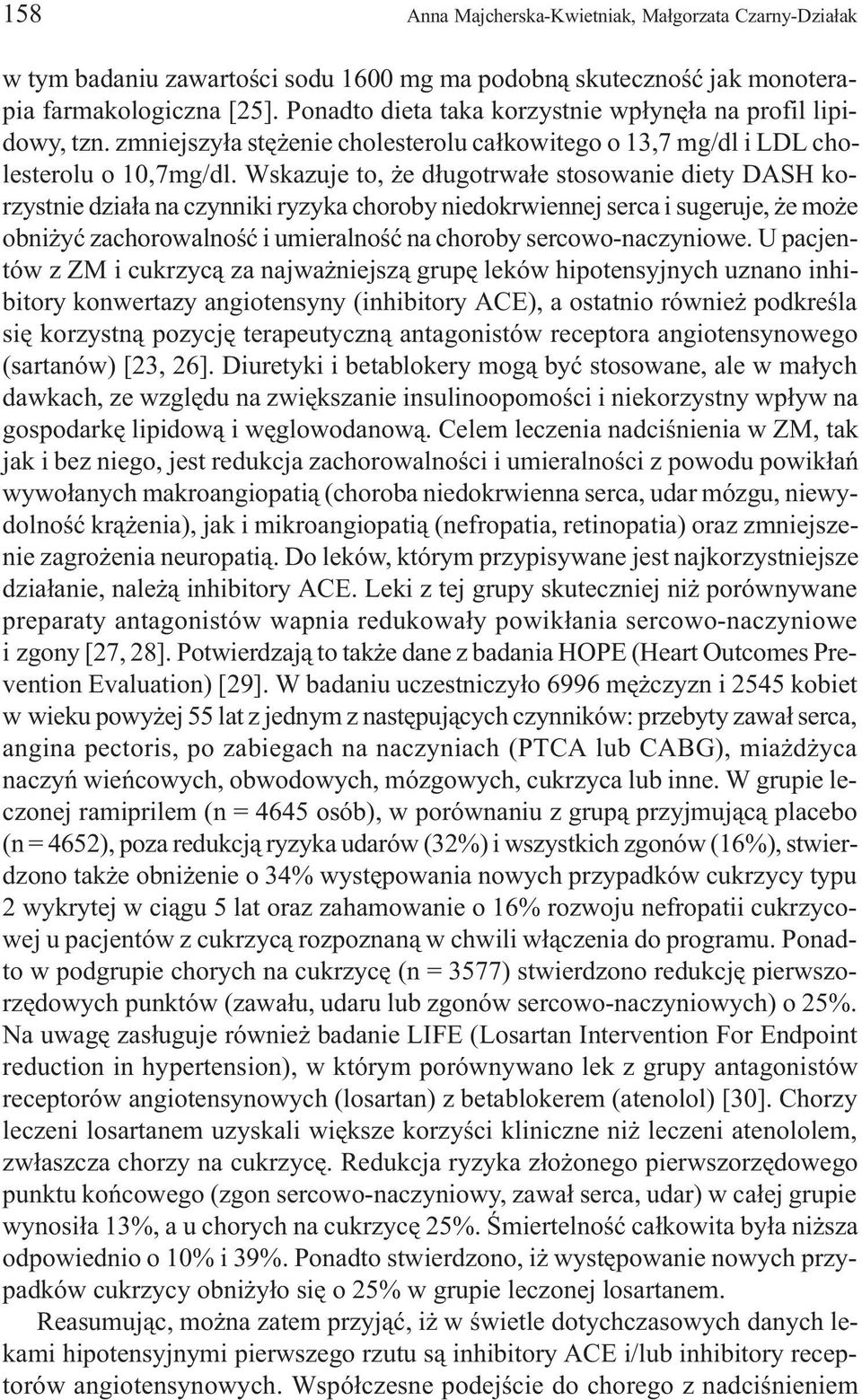 Wskazuje to, e d³ugotrwa³e stosowanie diety DASH korzystnie dzia³a na czynniki ryzyka choroby niedokrwiennej serca i sugeruje, e mo e obni yæ zachorowalnoœæ i umieralnoœæ na choroby