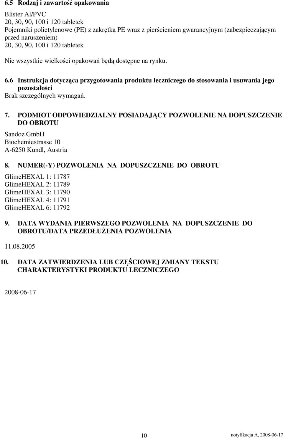 6 Instrukcja dotycząca przygotowania produktu leczniczego do stosowania i usuwania jego pozostałości Brak szczególnych wymagań. 7.