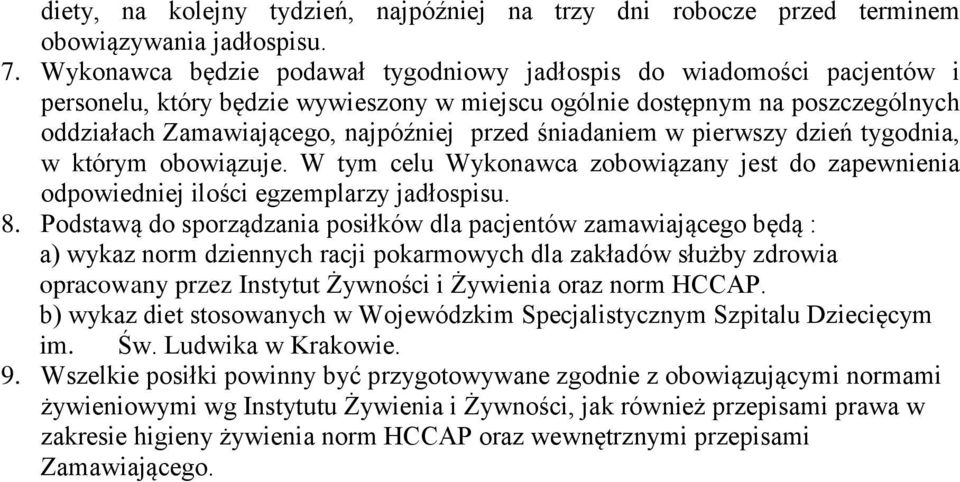 śniadaniem w pierwszy dzień tygodnia, w którym obowiązuje. W tym celu Wykonawca zobowiązany jest do zapewnienia odpowiedniej ilości egzemplarzy jadłospisu. 8.