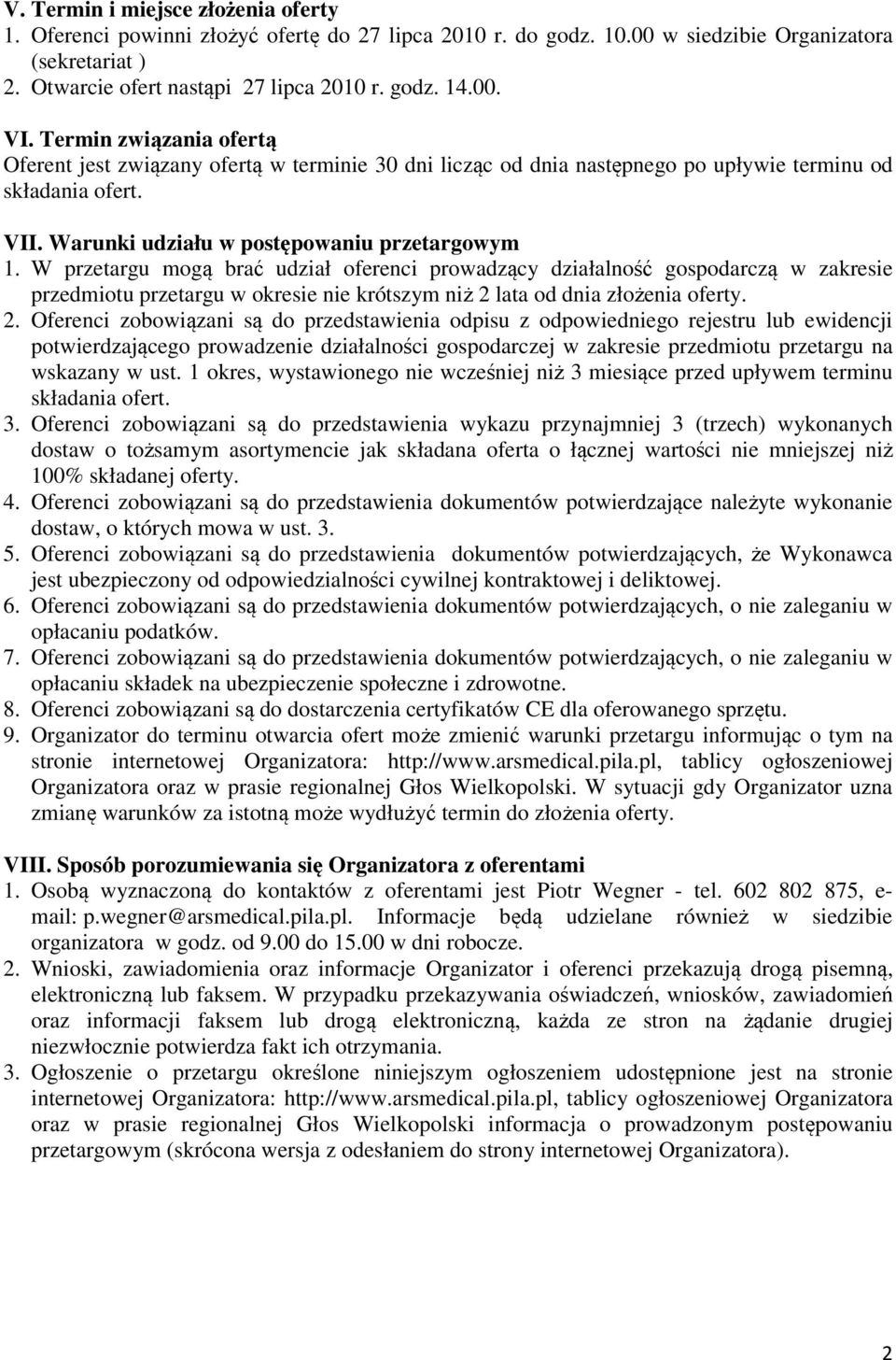 W przetargu mogą brać udział oferenci prowadzący działalność gospodarczą w zakresie przedmiotu przetargu w okresie nie krótszym niż 2 