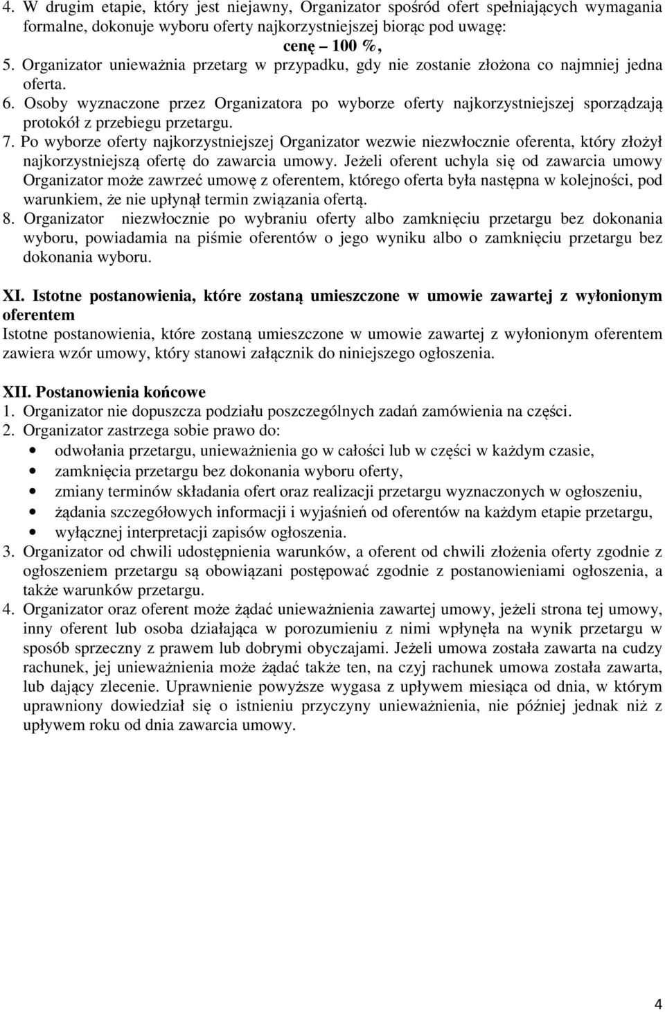 Osoby wyznaczone przez Organizatora po wyborze oferty najkorzystniejszej sporządzają protokół z przebiegu przetargu. 7.