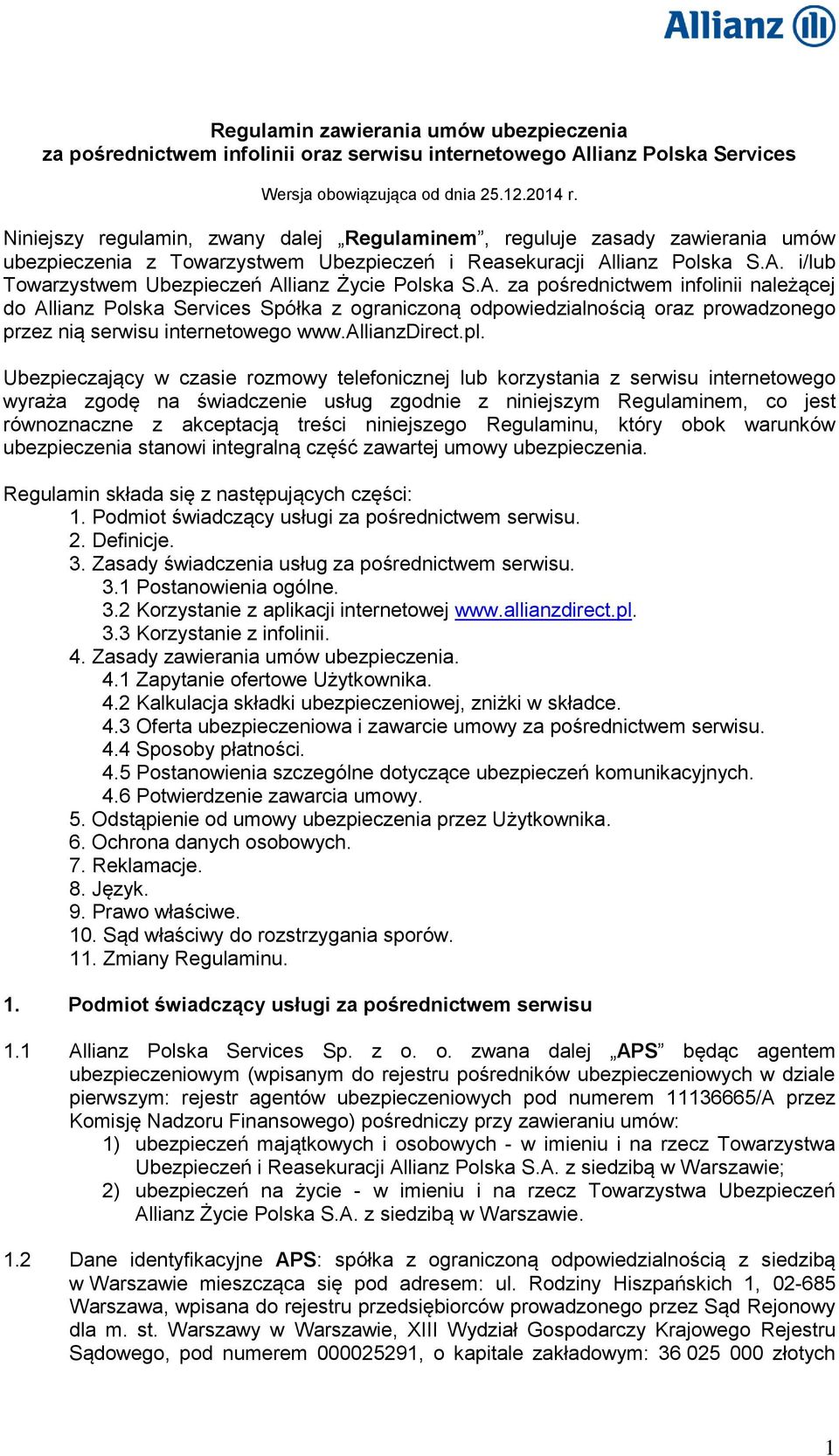 A. za pośrednictwem infolinii należącej do Allianz Polska Services Spółka z ograniczoną odpowiedzialnością oraz prowadzonego przez nią serwisu internetowego www.allianzdirect.pl.