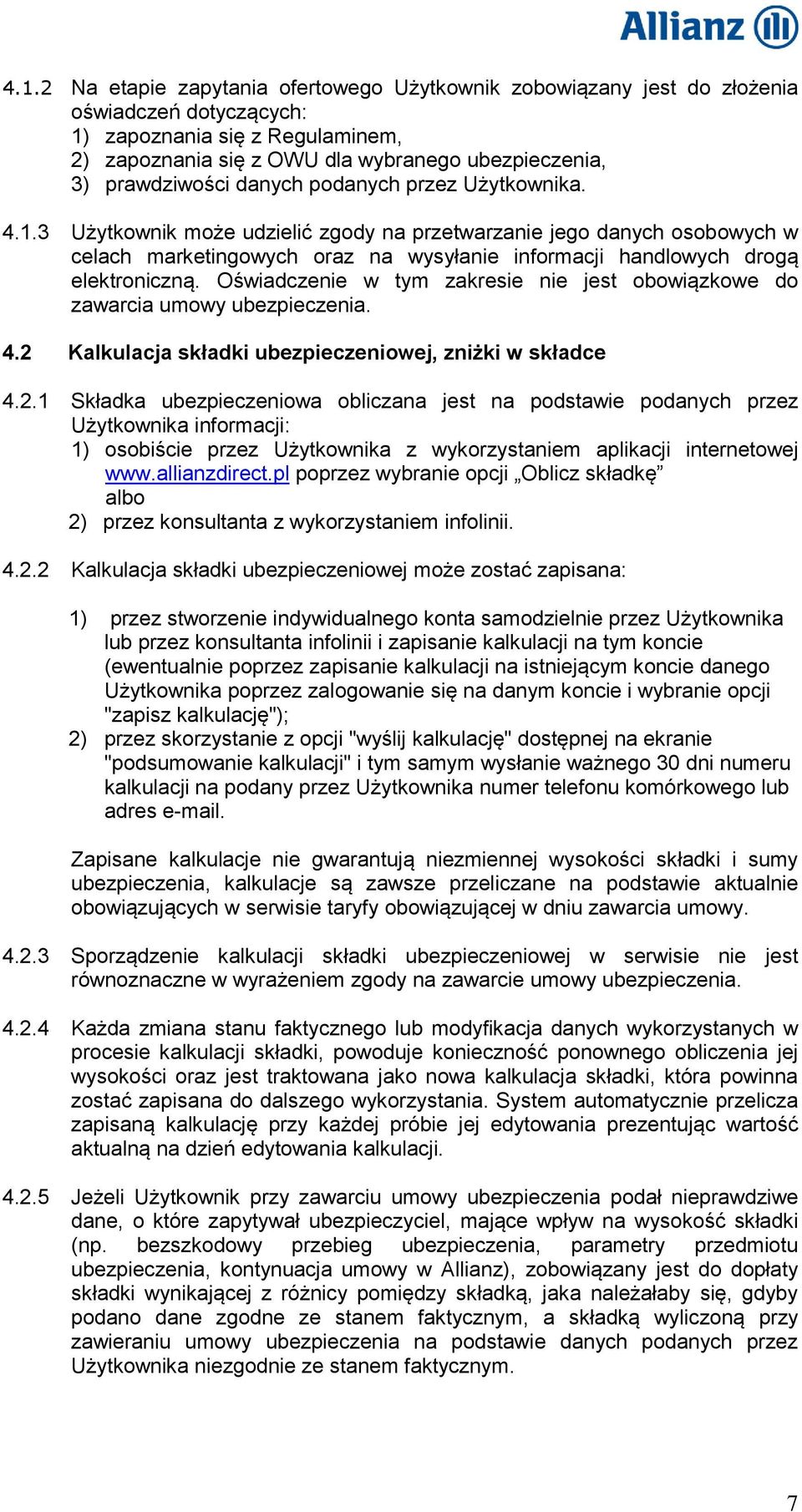 3 Użytkownik może udzielić zgody na przetwarzanie jego danych osobowych w celach marketingowych oraz na wysyłanie informacji handlowych drogą elektroniczną.