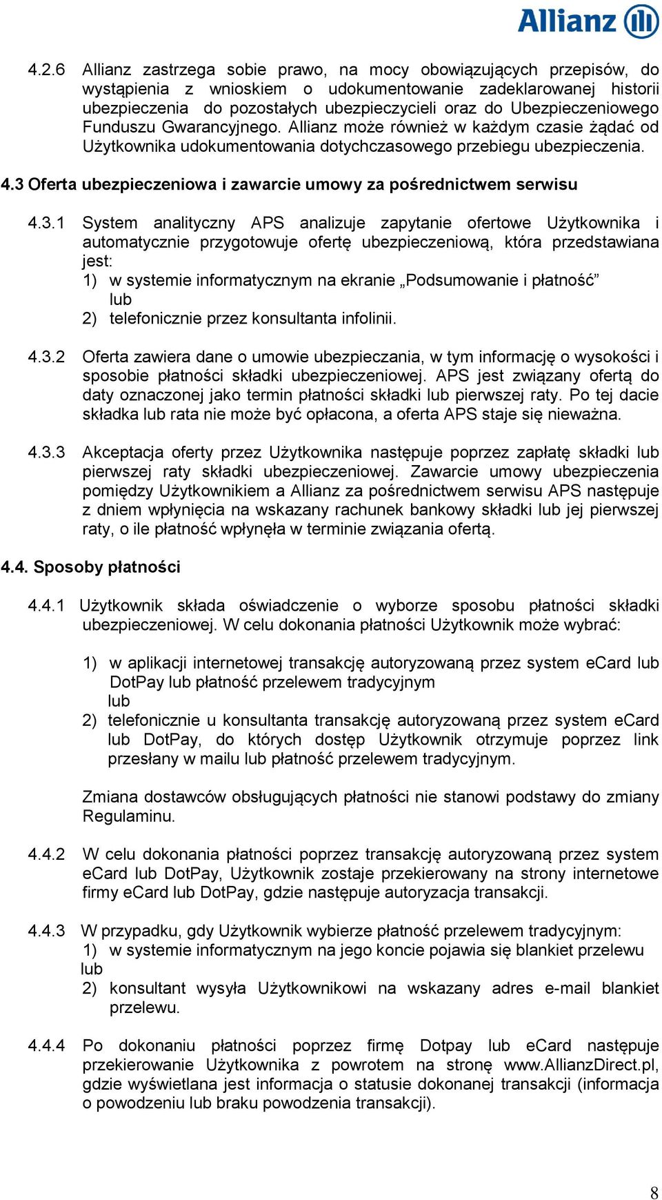 3 Oferta ubezpieczeniowa i zawarcie umowy za pośrednictwem serwisu 4.3.1 System analityczny APS analizuje zapytanie ofertowe Użytkownika i automatycznie przygotowuje ofertę ubezpieczeniową, która