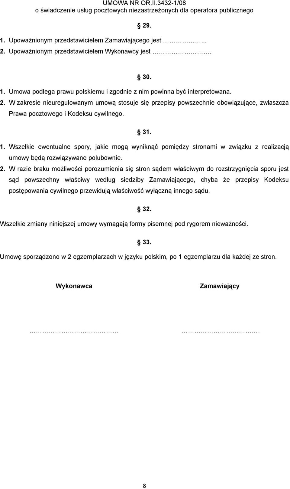 W razie braku możliwości porozumienia się stron sądem właściwym do rozstrzygnięcia sporu jest sąd powszechny właściwy według siedziby Zamawiającego, chyba że przepisy Kodeksu postępowania cywilnego