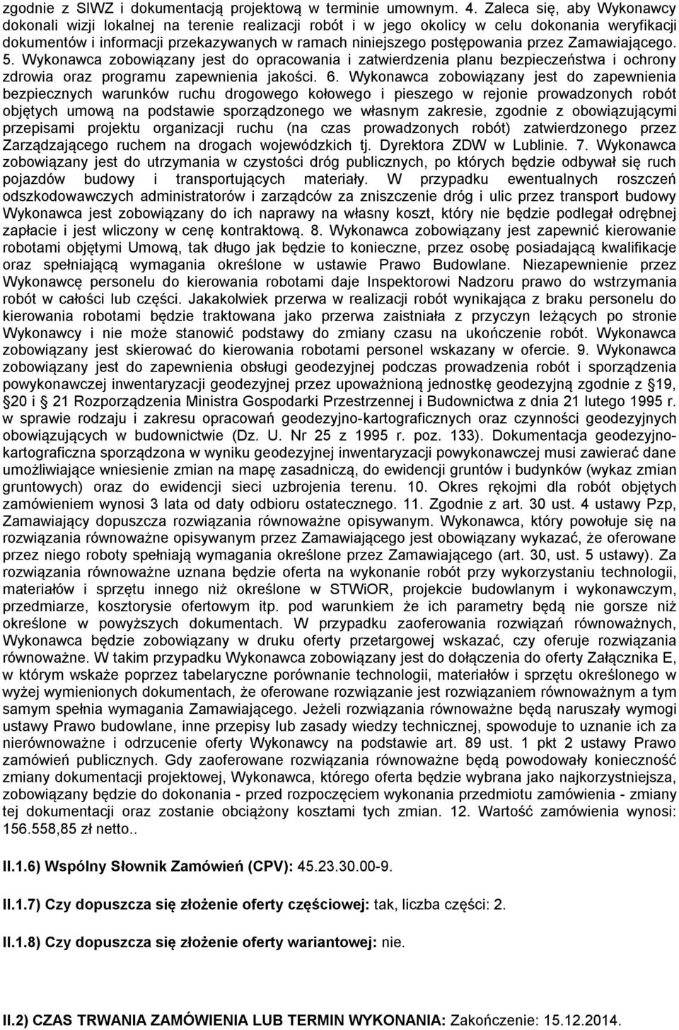 przez Zamawiającego. 5. Wykonawca zobowiązany jest do opracowania i zatwierdzenia planu bezpieczeństwa i ochrony zdrowia oraz programu zapewnienia jakości. 6.