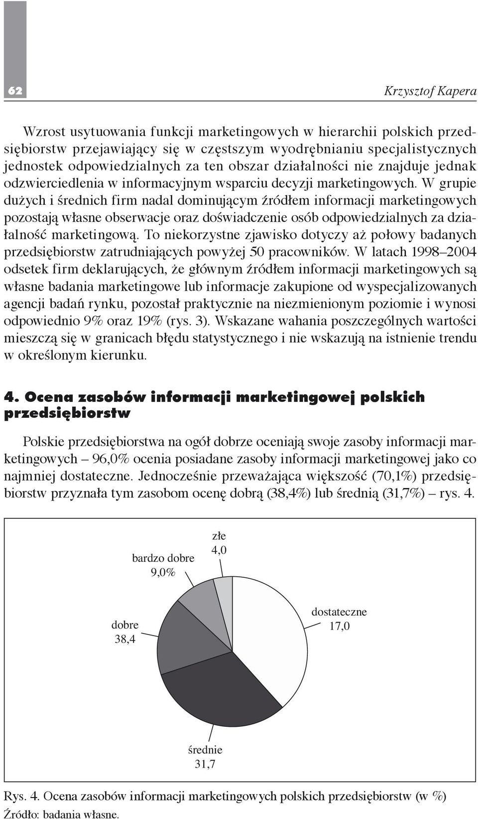 W grupie dużych i średnich firm nadal dominującym źródłem informacji marketingowych pozostają własne obserwacje oraz doświadczenie osób odpowiedzialnych za działalność marketingową.