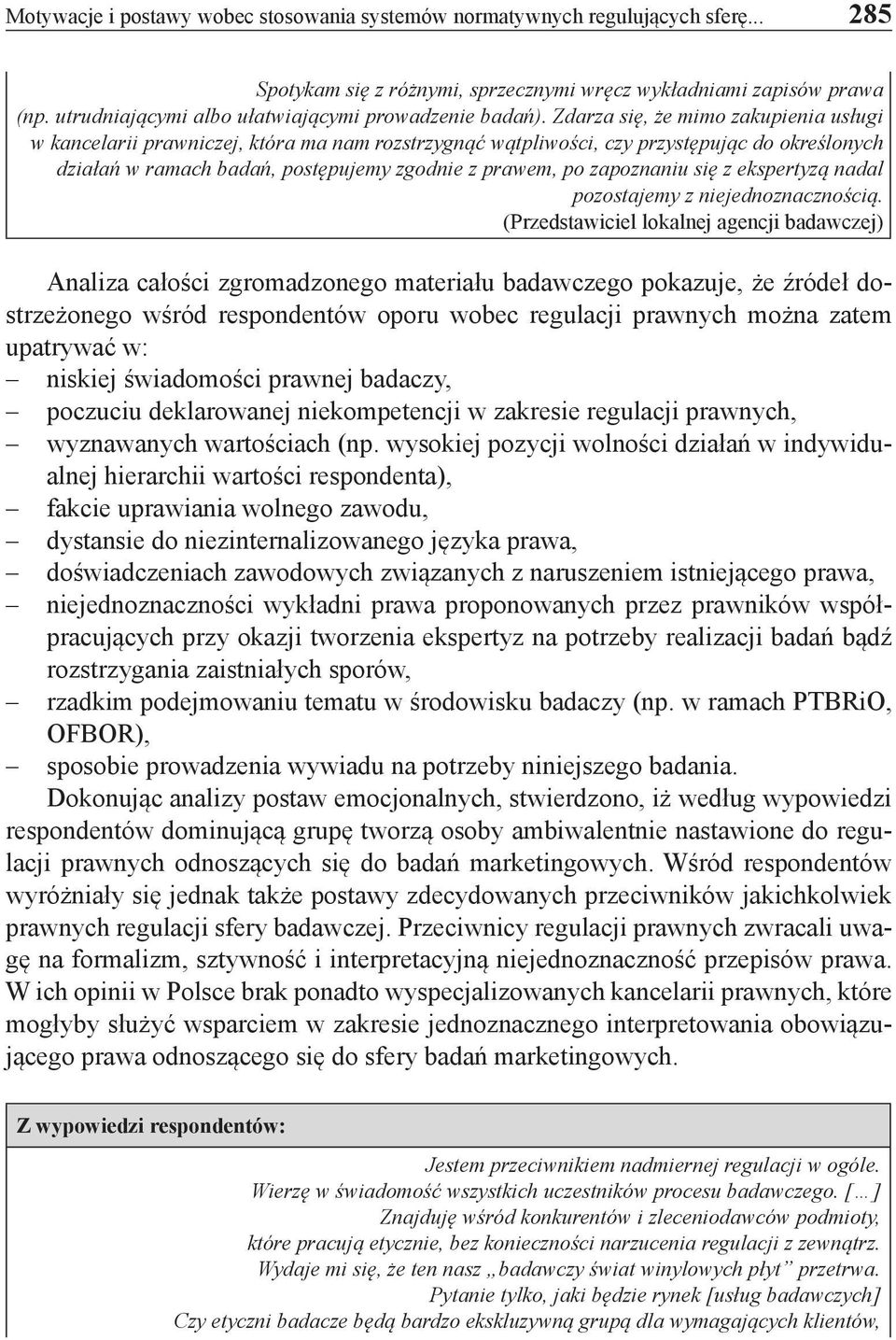 Zdarza się, że mimo zakupienia usługi w kancelarii prawniczej, która ma nam rozstrzygnąć wątpliwości, czy przystępując do określonych działań w ramach badań, postępujemy zgodnie z prawem, po