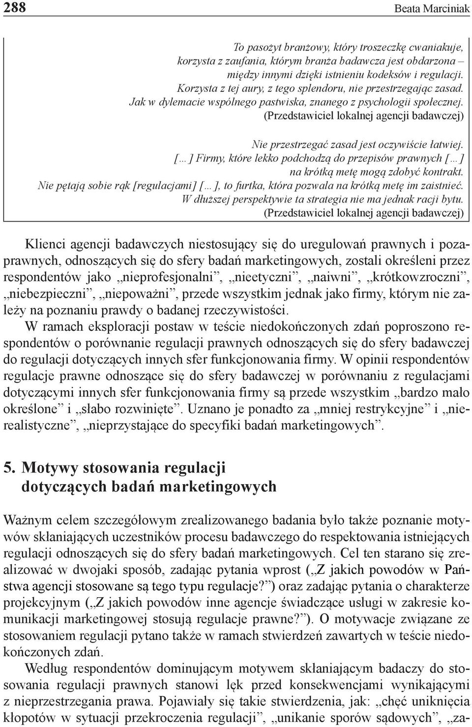 [ ] Firmy, które lekko podchodzą do przepisów prawnych [ ] na krótką metę mogą zdobyć kontrakt. Nie pętają sobie rąk [regulacjami] [ ], to furtka, która pozwala na krótką metę im zaistnieć.