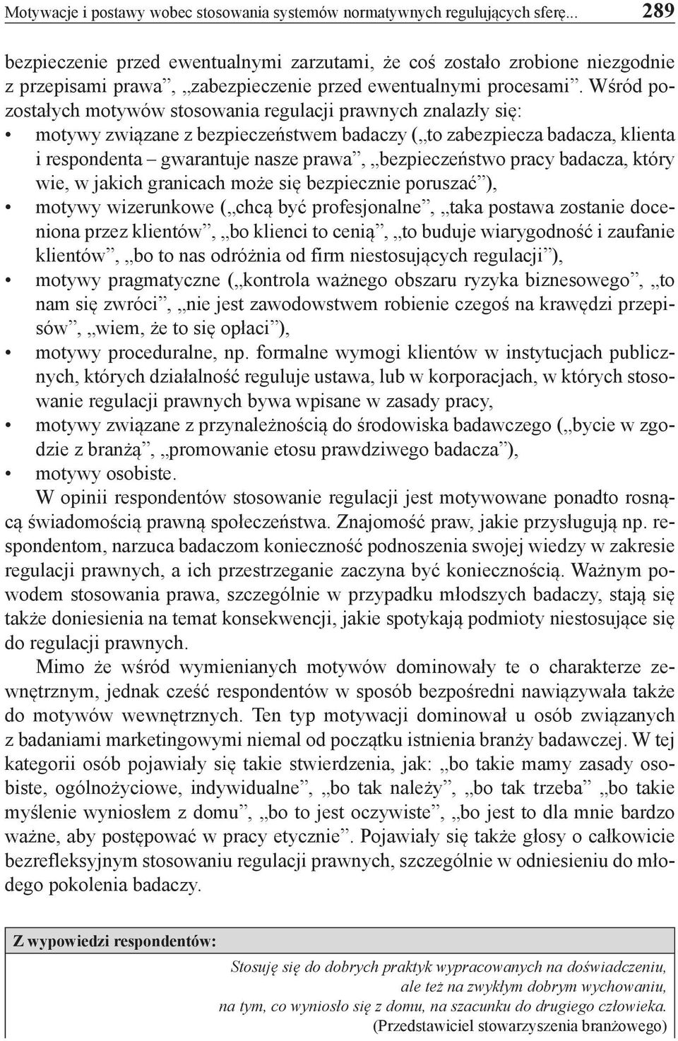 Wśród pozostałych motywów stosowania regulacji prawnych znalazły się: motywy związane z bezpieczeństwem badaczy ( to zabezpiecza badacza, klienta i respondenta gwarantuje nasze prawa, bezpieczeństwo