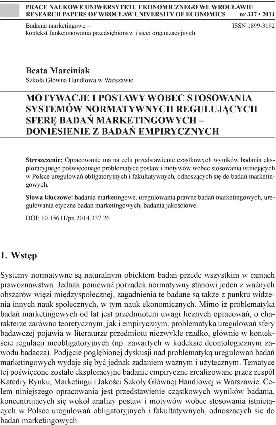 EMPIRYCZNYCH Streszczenie: Opracowanie ma na celu przedstawienie cząstkowych wyników badania eksploracyjnego poświęconego problematyce postaw i motywów wobec stosowania istniejących w Polsce