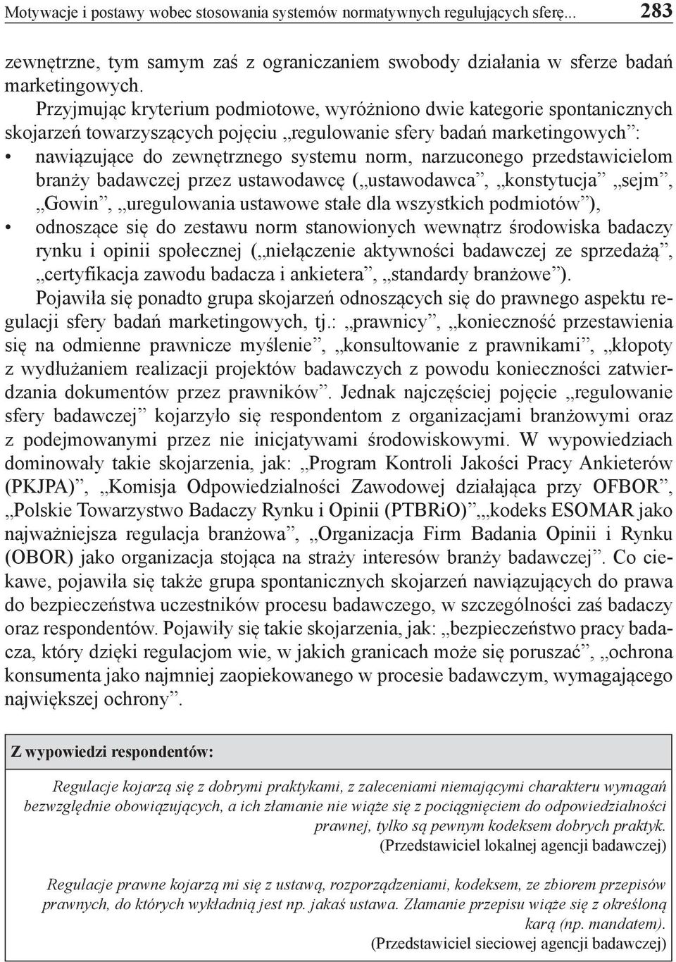 narzuconego przedstawicielom branży badawczej przez ustawodawcę ( ustawodawca, konstytucja sejm, Gowin, uregulowania ustawowe stałe dla wszystkich podmiotów ), odnoszące się do zestawu norm