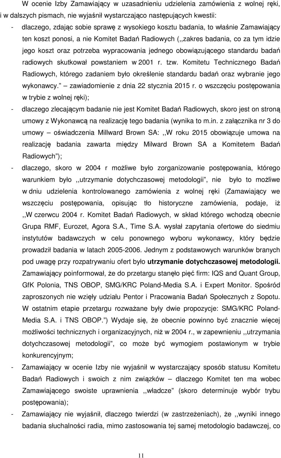 radiowych skutkował powstaniem w 2001 r. tzw. Komitetu Technicznego Badań Radiowych, którego zadaniem było określenie standardu badań oraz wybranie jego wykonawcy.