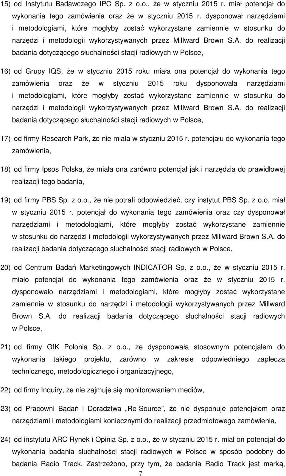 do realizacji badania dotyczącego słuchalności stacji radiowych w Polsce, 16) od Grupy IQS, że w styczniu 2015 roku miała ona potencjał do wykonania tego zamówienia oraz że w styczniu 2015 roku