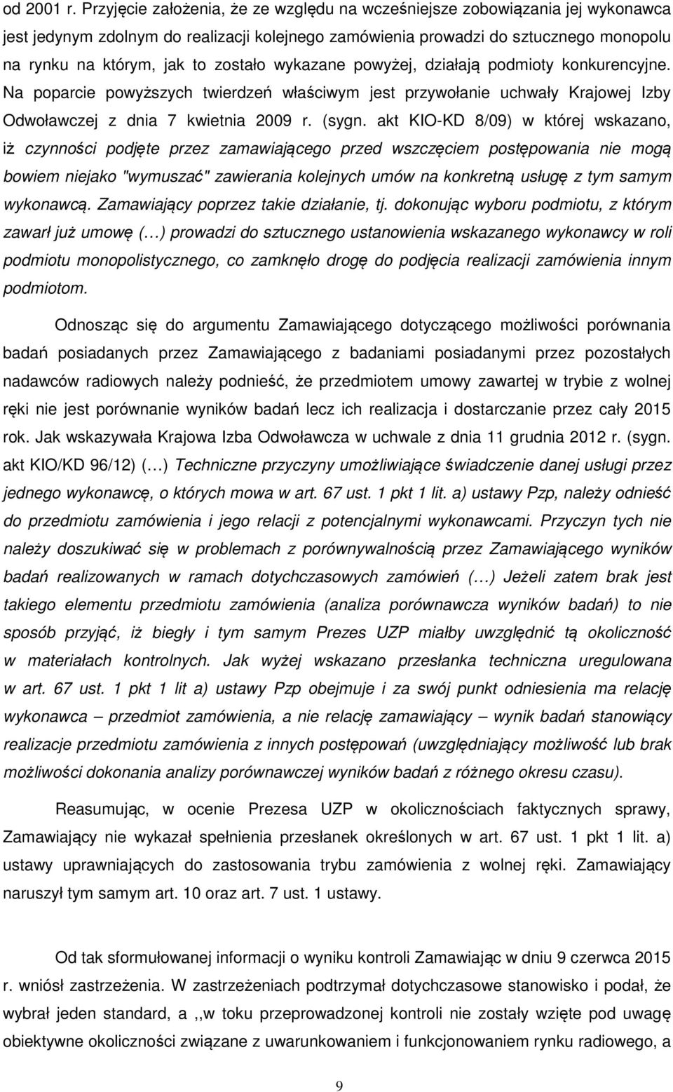 zostało wykazane powyżej, działają podmioty konkurencyjne. Na poparcie powyższych twierdzeń właściwym jest przywołanie uchwały Krajowej Izby Odwoławczej z dnia 7 kwietnia 2009 r. (sygn.