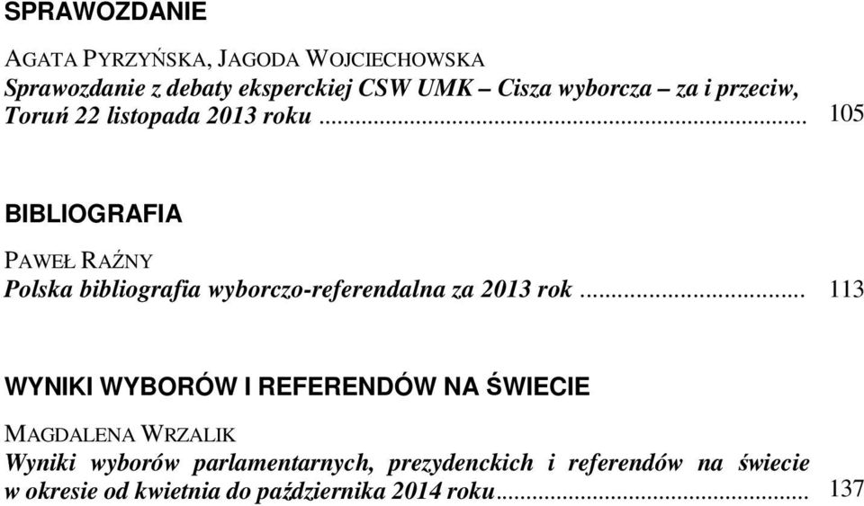 .. 105 BIBLIOGRAFIA PAWEŁ RAŹNY Polska bibliografia wyborczo-referendalna za 2013 rok.